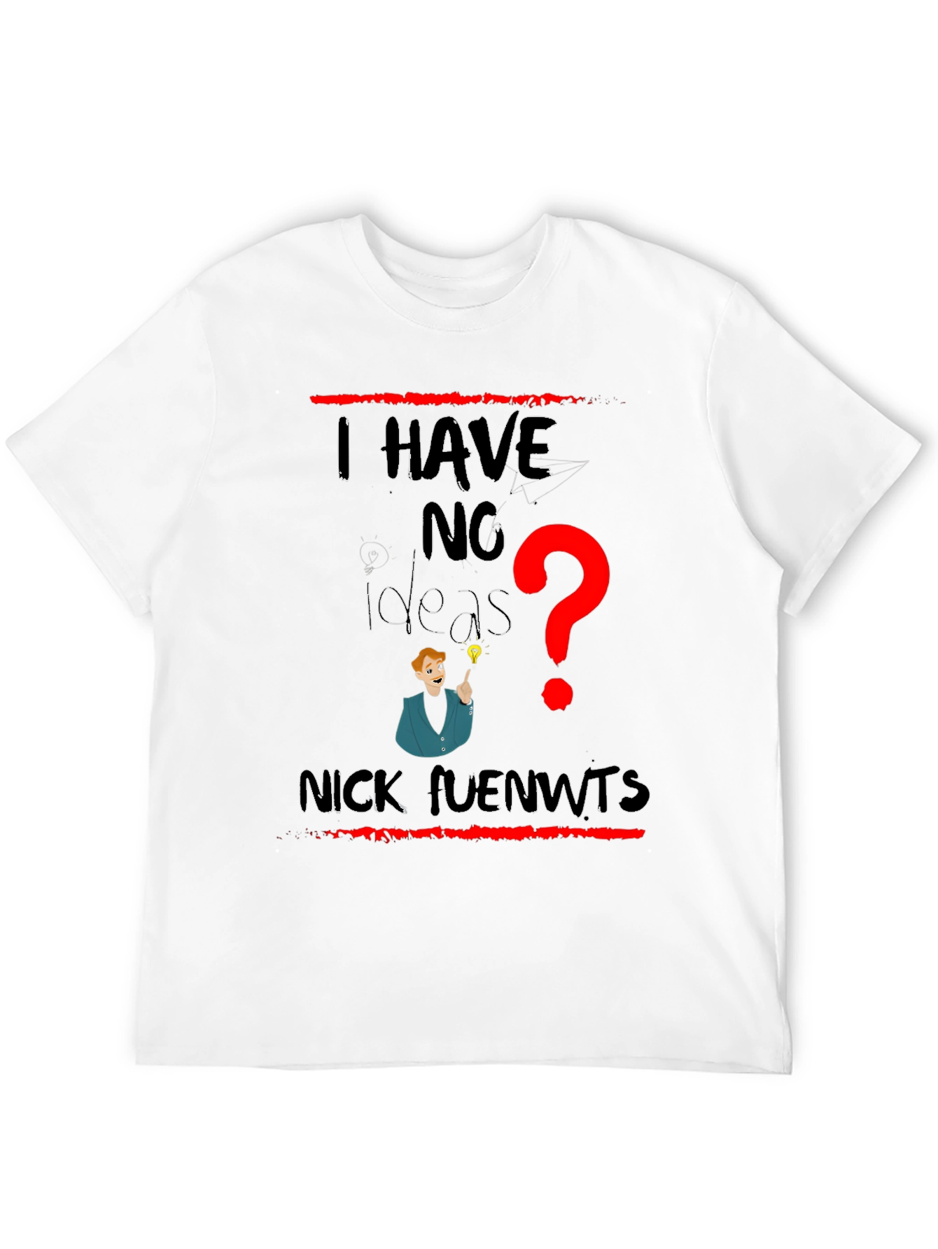 I Have No Ideas Funny Graphic T-Shirt