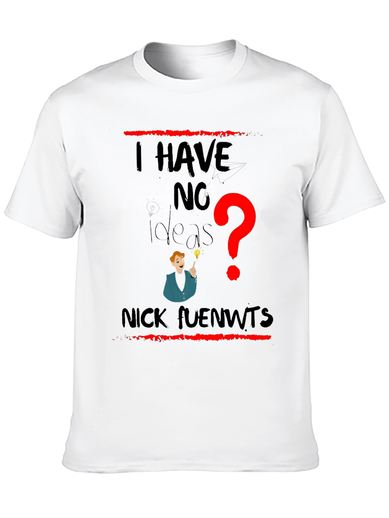 I Have No Ideas Funny Graphic T-Shirt