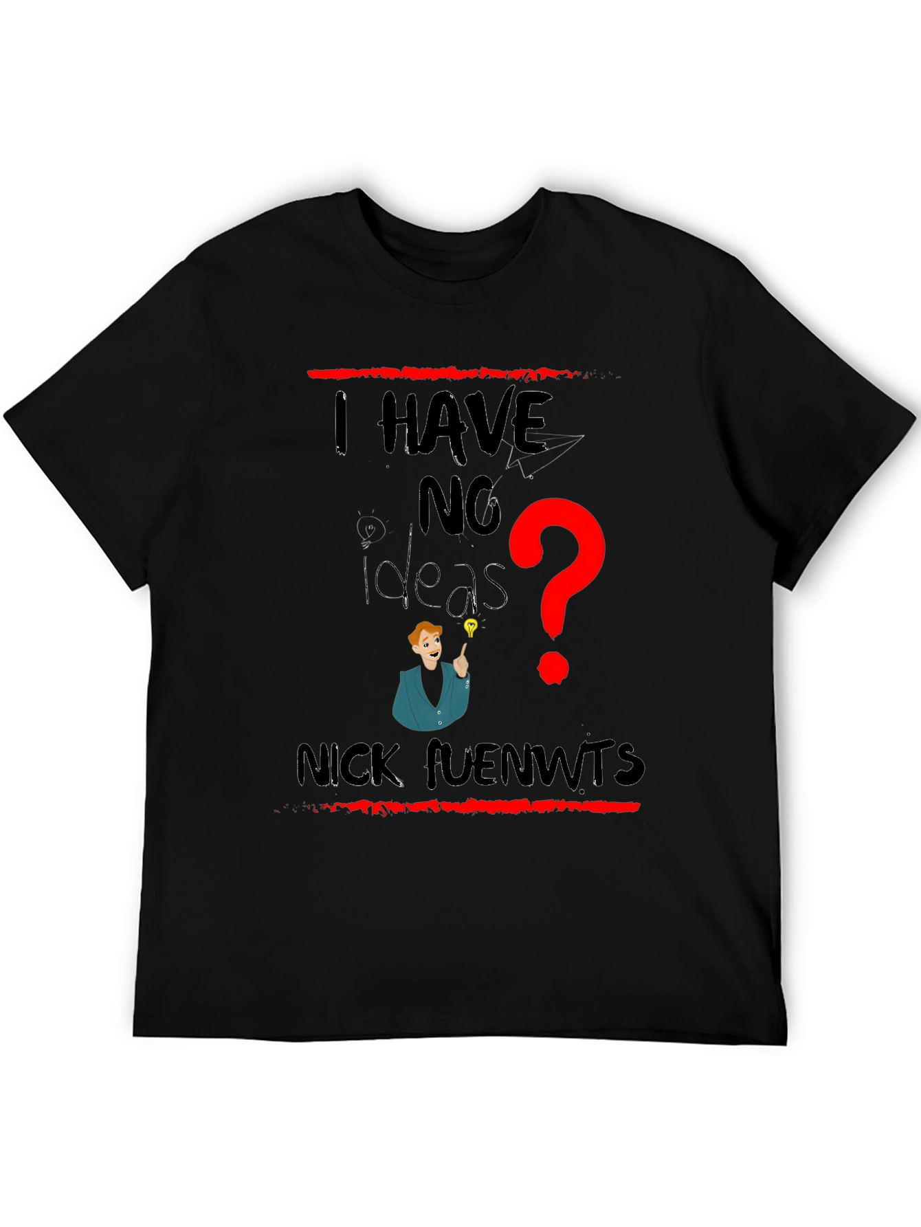 I Have No Ideas Funny Graphic T-Shirt