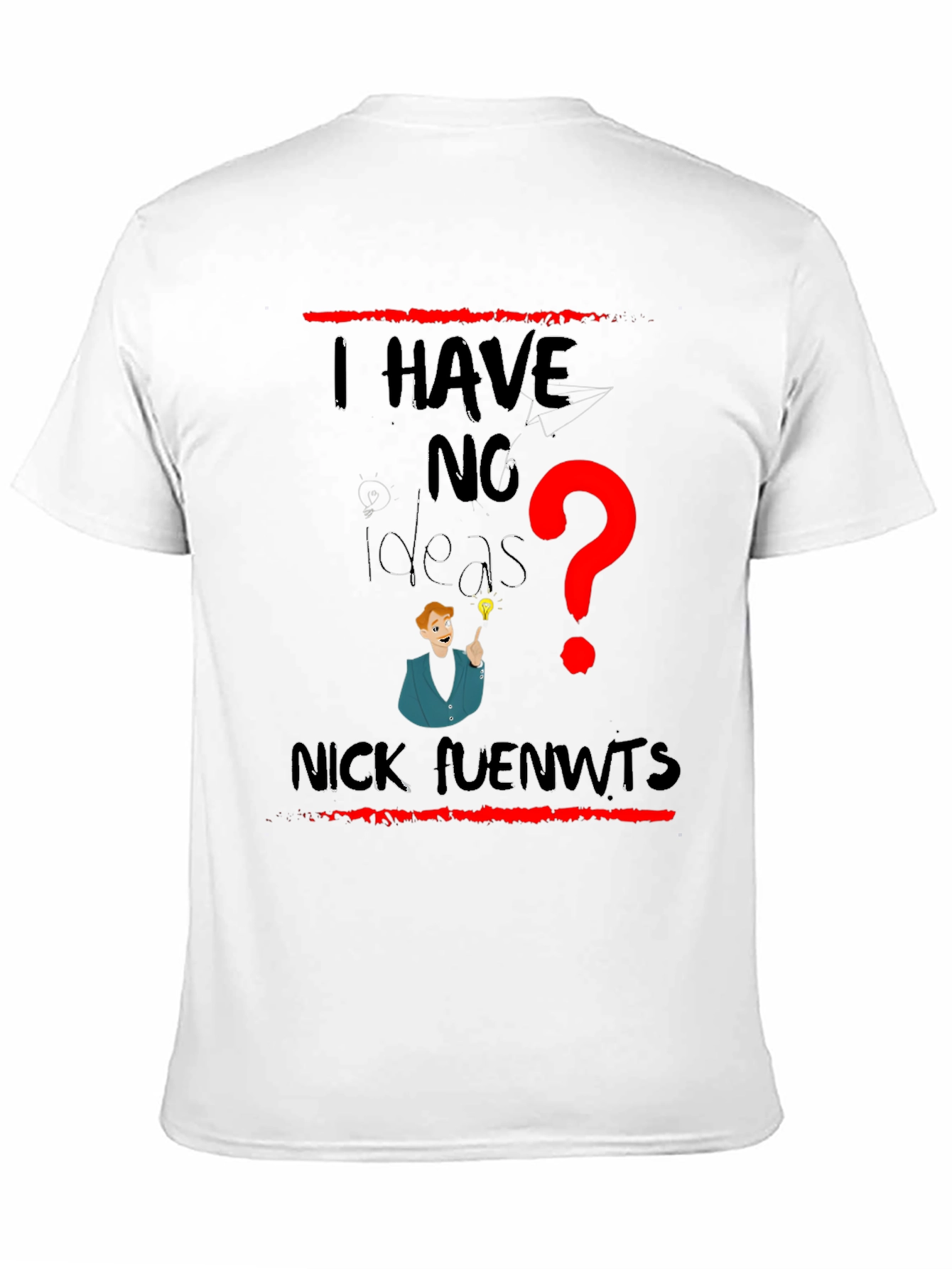 I Have No Ideas Funny Graphic T-Shirt