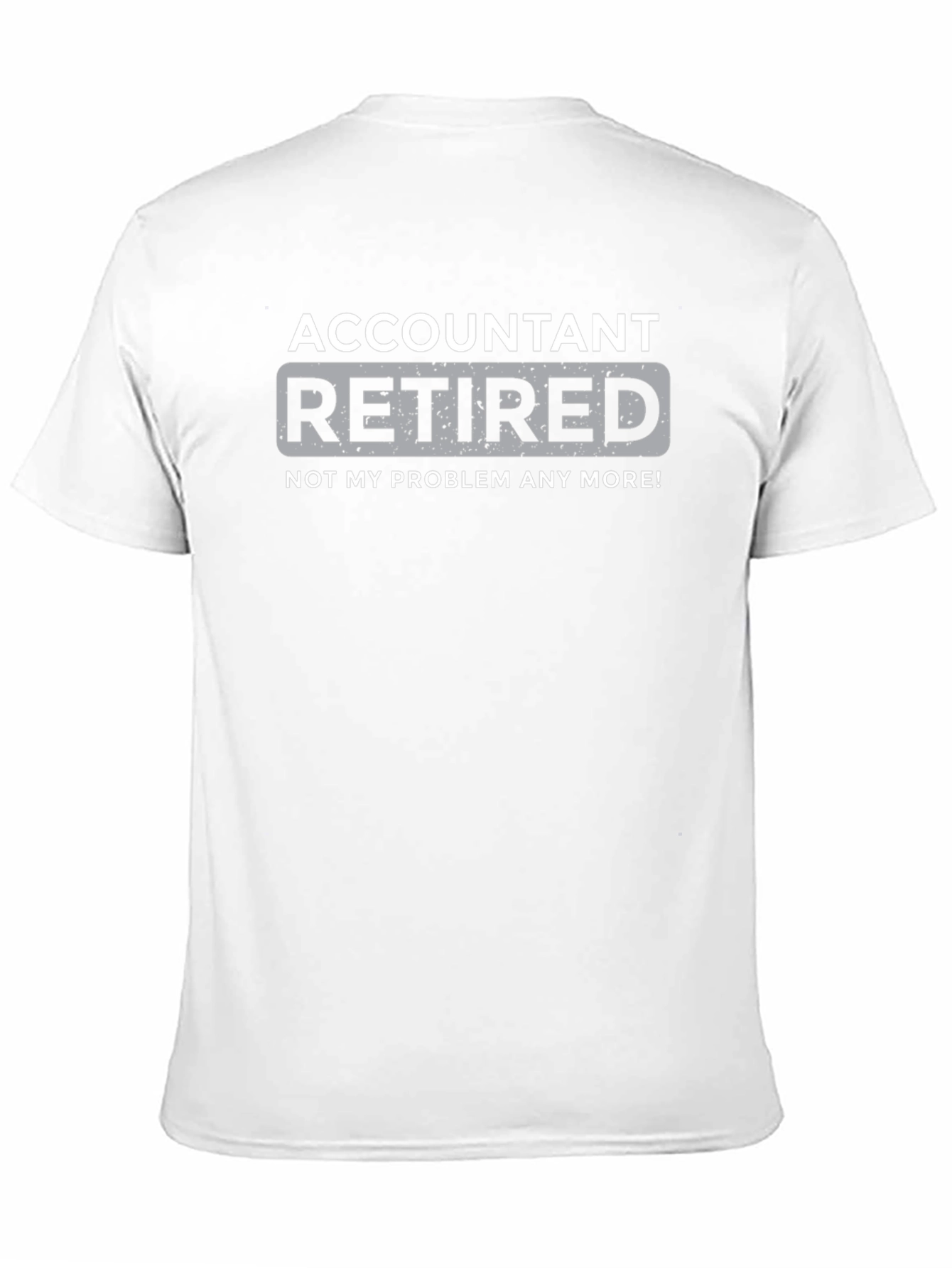 Retired Accountant T-Shirt - Not My Problem Anymore!
