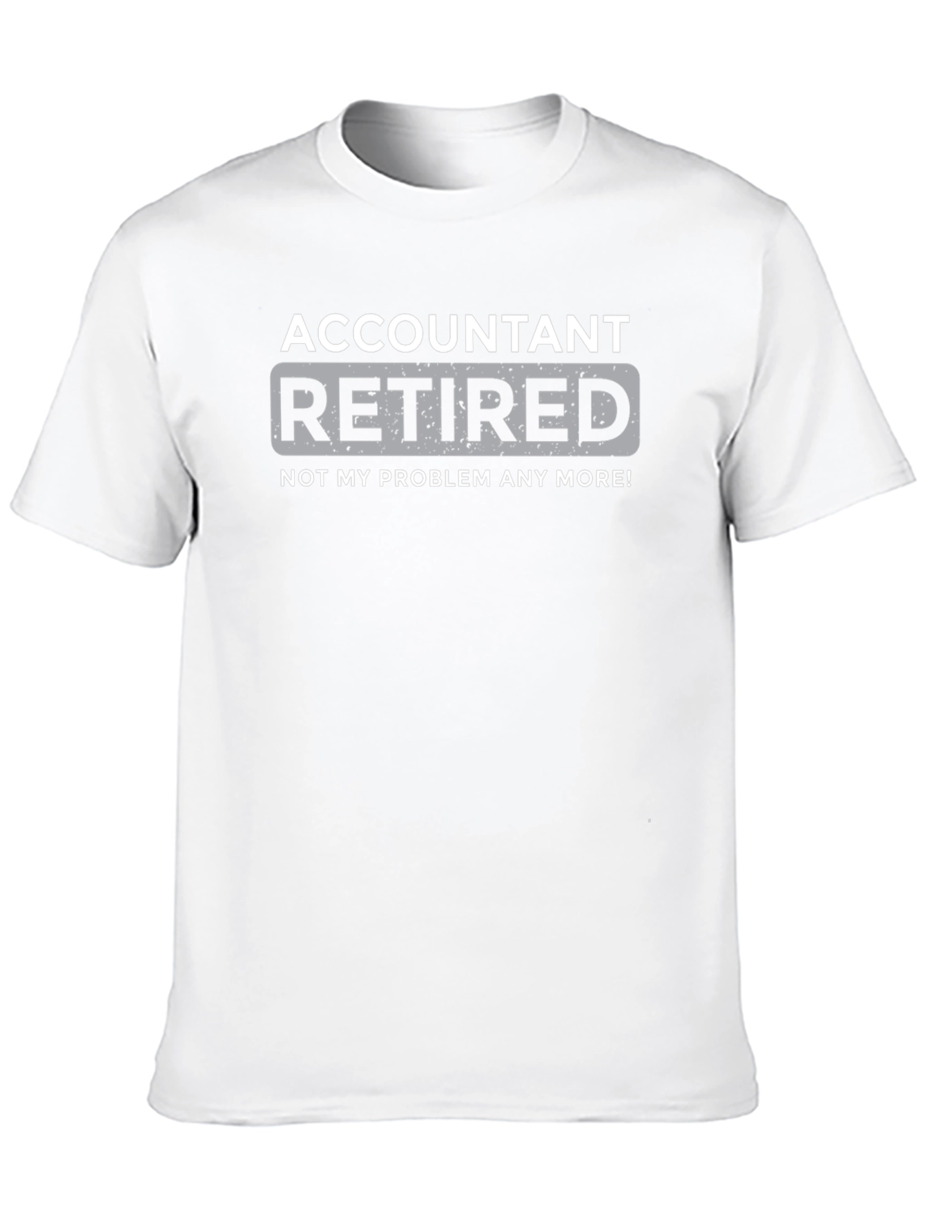 Retired Accountant T-Shirt - Not My Problem Anymore!
