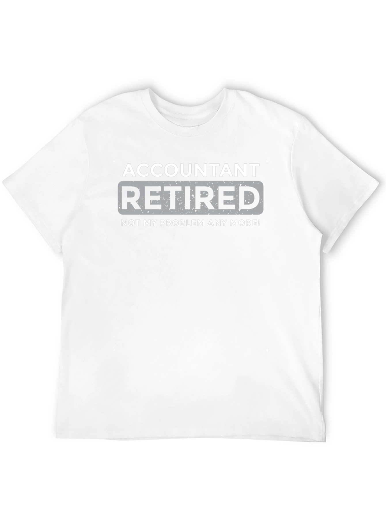 Retired Accountant T-Shirt - Not My Problem Anymore!