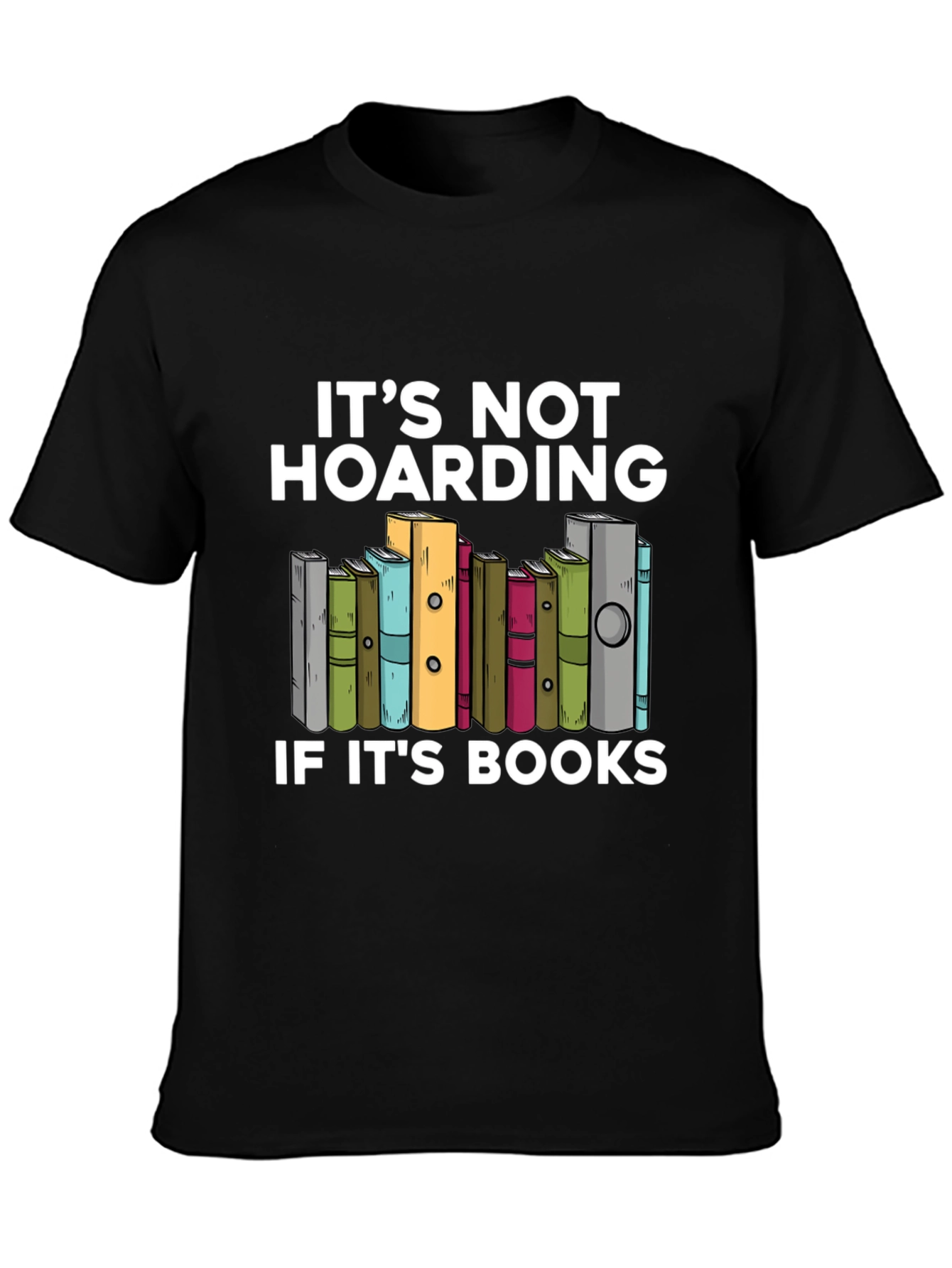 Book Lovers T-Shirt: Its Not Hoarding!