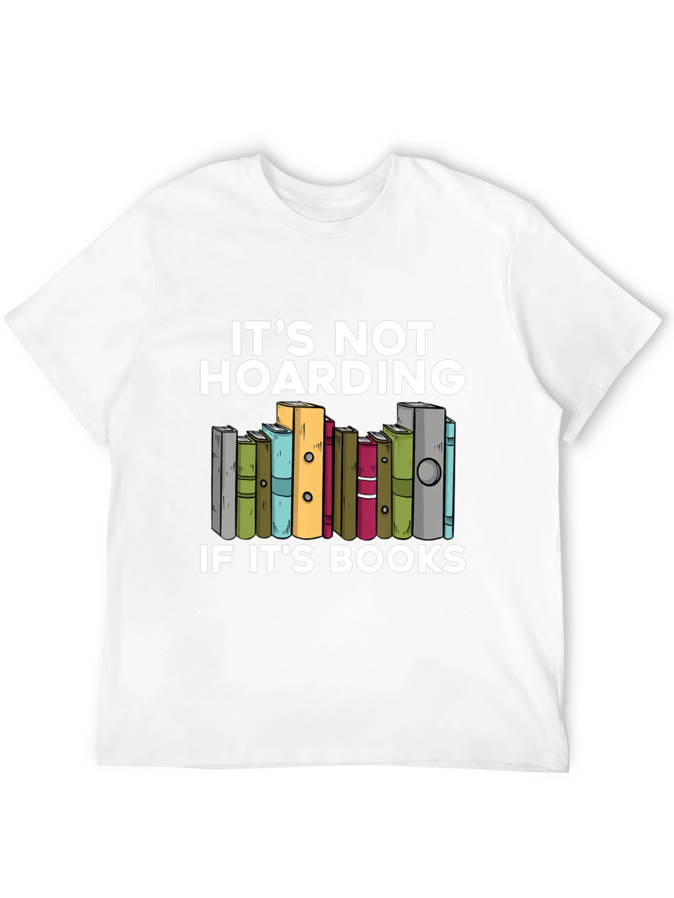 Book Lovers T-Shirt: Its Not Hoarding!