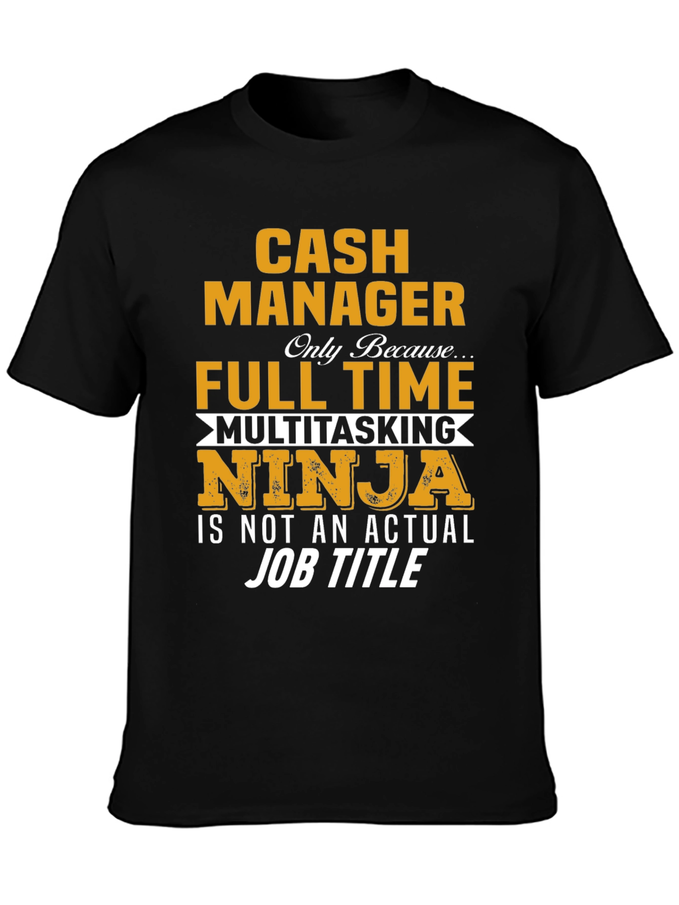 Cash Manager Full Time Ninja T-Shirt