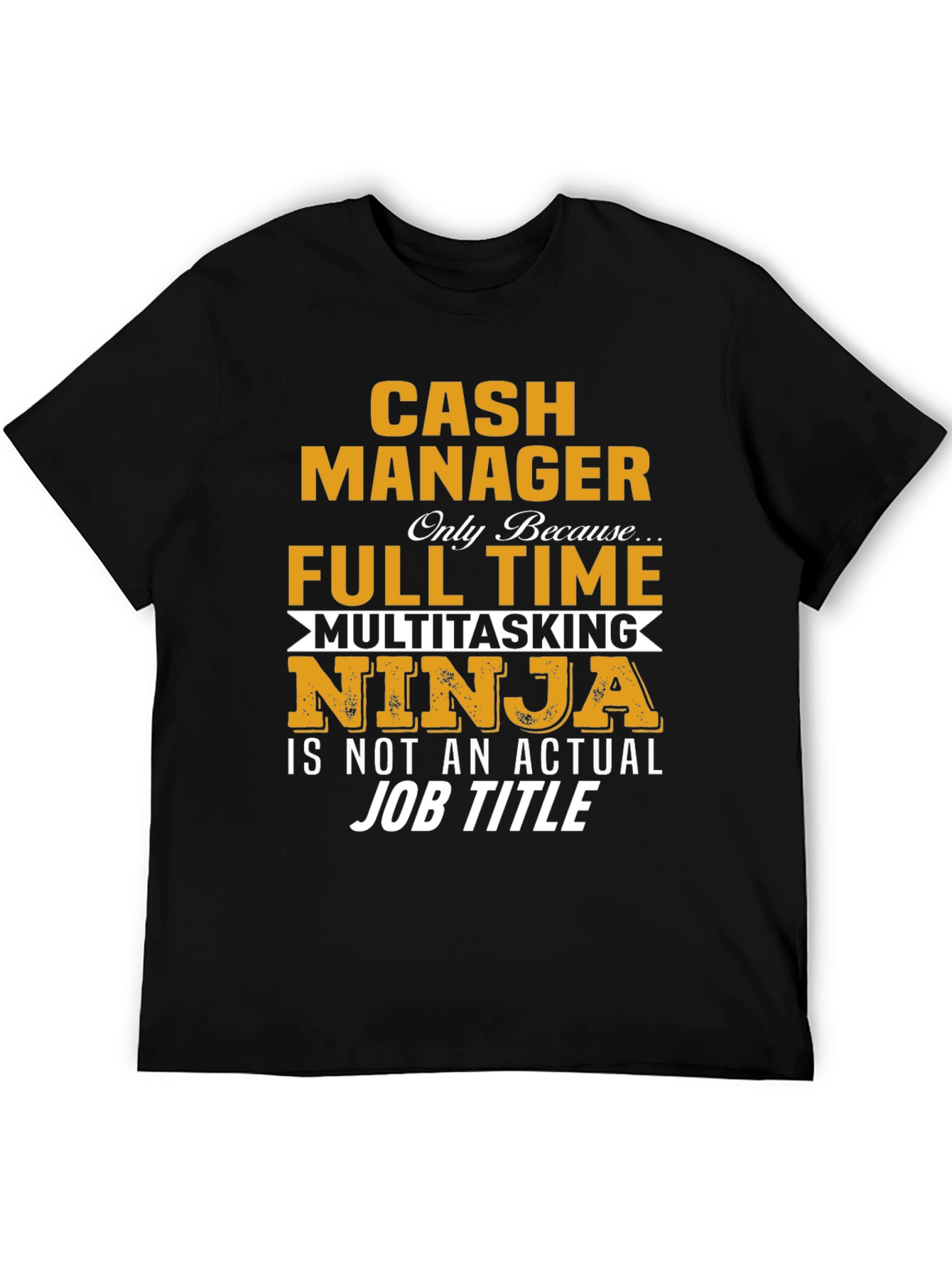 Cash Manager Full Time Ninja T-Shirt