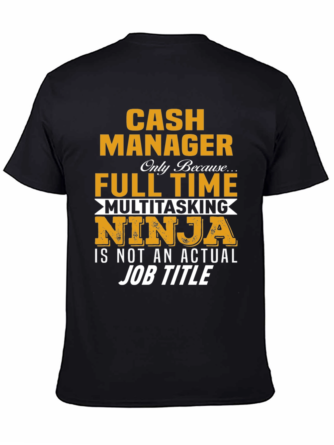 Cash Manager Full Time Ninja T-Shirt