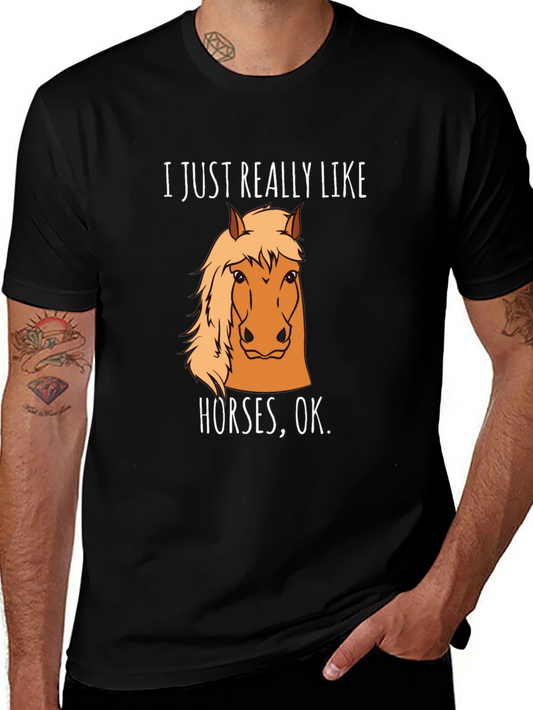 Funny Horse Lover T-Shirt - I Just Really Like Horses