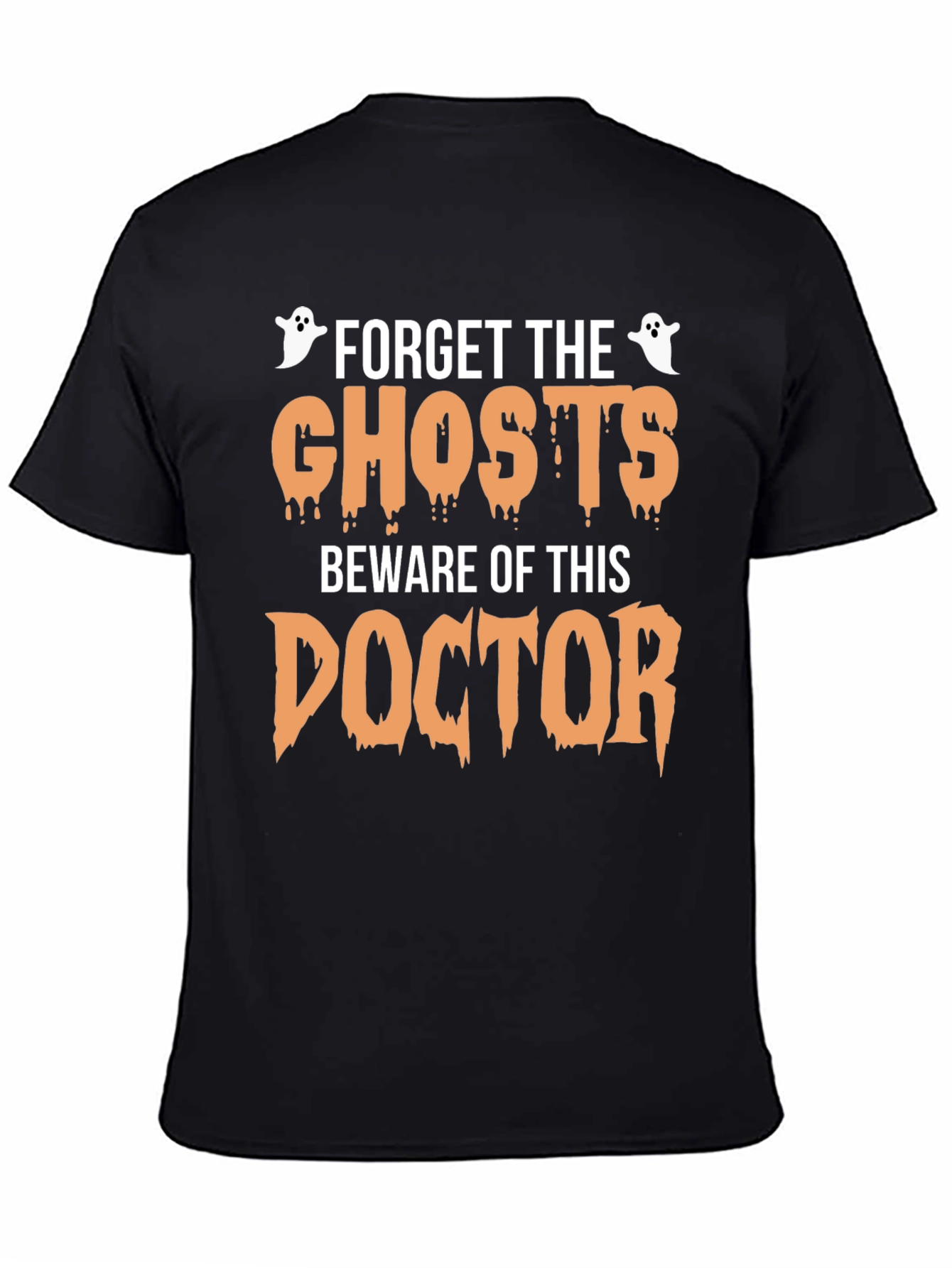 Forget the Ghosts Beware Doctor Halloween T-Shirt