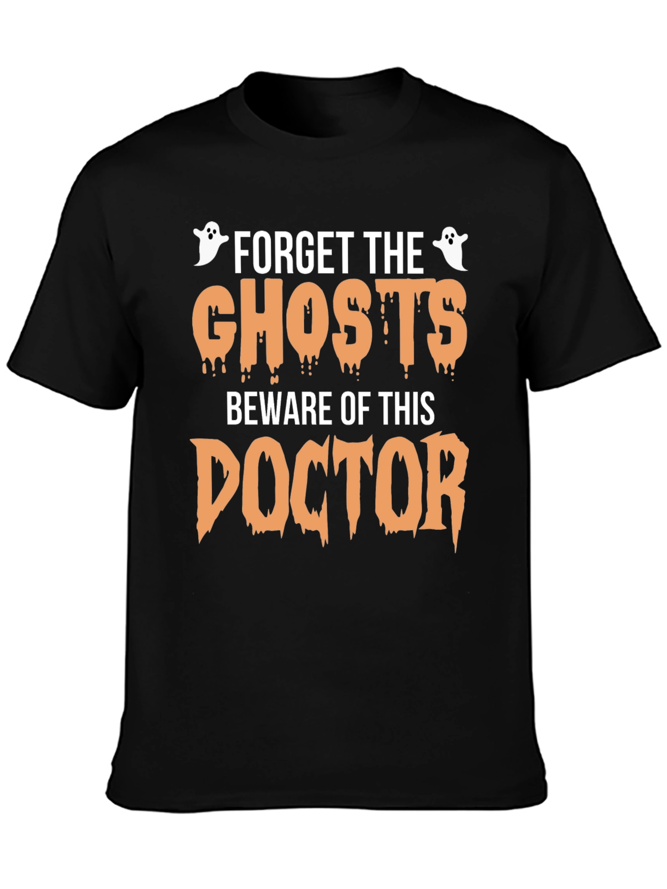 Forget the Ghosts Beware Doctor Halloween T-Shirt