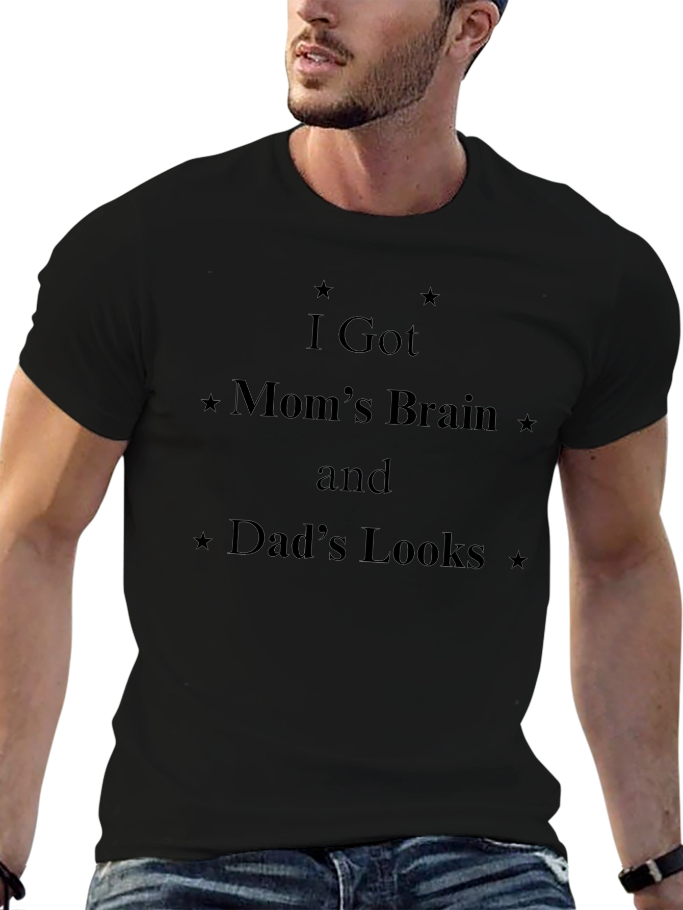 I Got Moms Brain Dads Looks Black T-Shirt