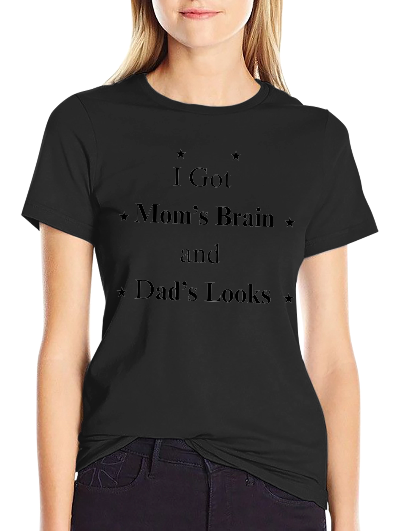 I Got Moms Brain Dads Looks Black T-Shirt