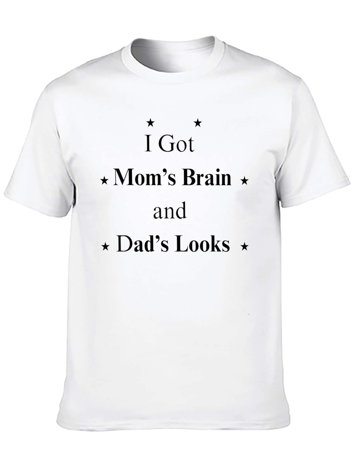 I Got Moms Brain Dads Looks Black T-Shirt