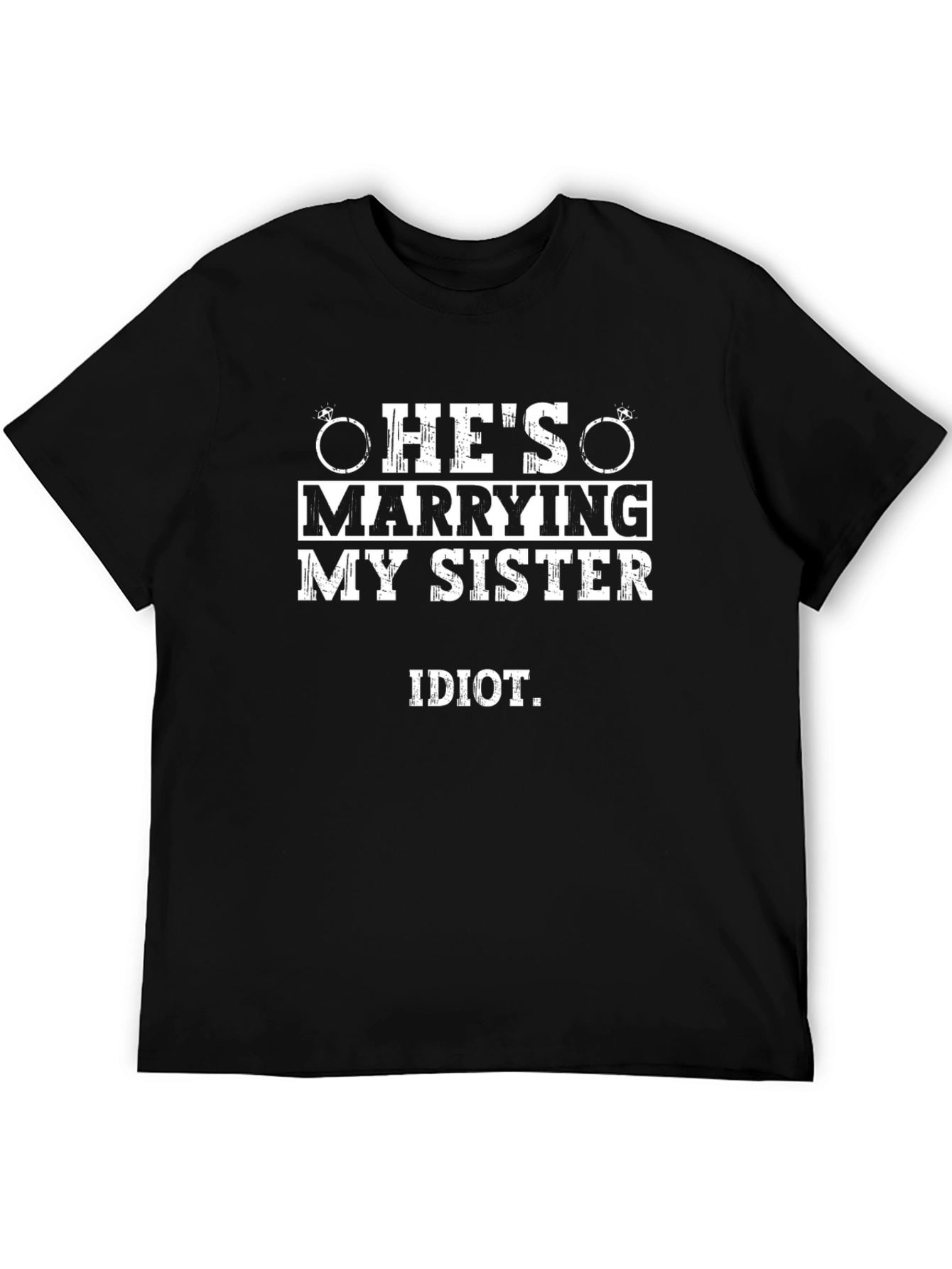 Funny Hes Marrying My Sister Idiot T-Shirt