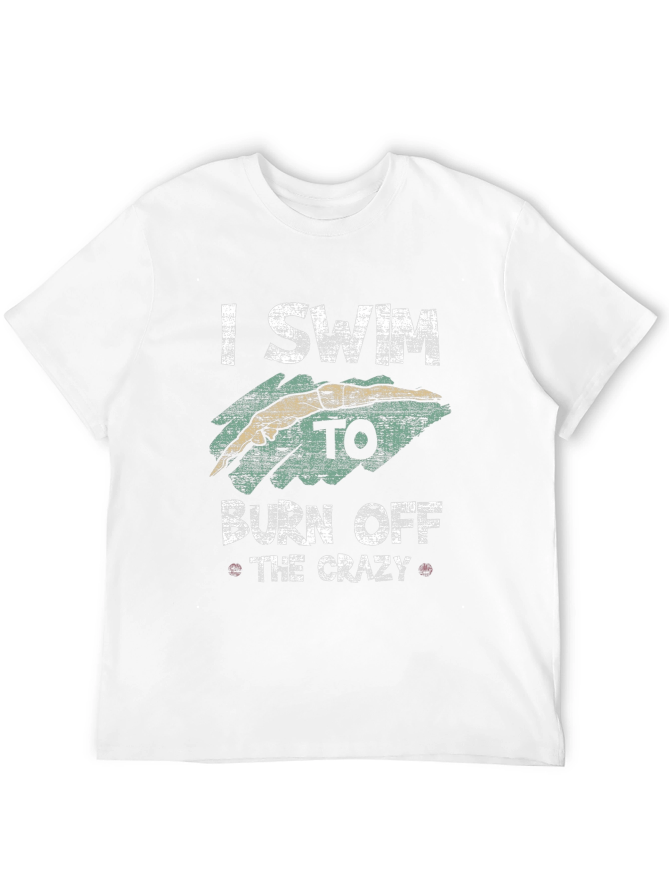 I Swim to Burn Off the Crazy Graphic T-Shirt