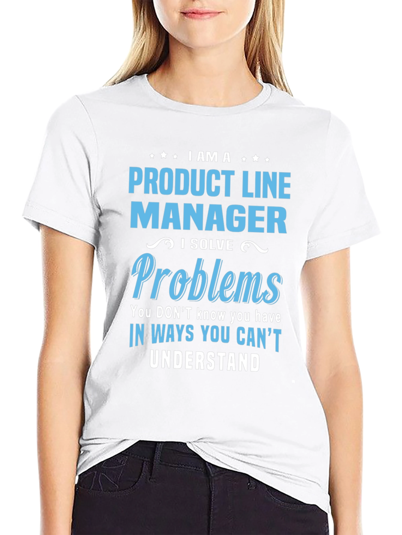 Product Line Manager T-Shirt - Solve Problems