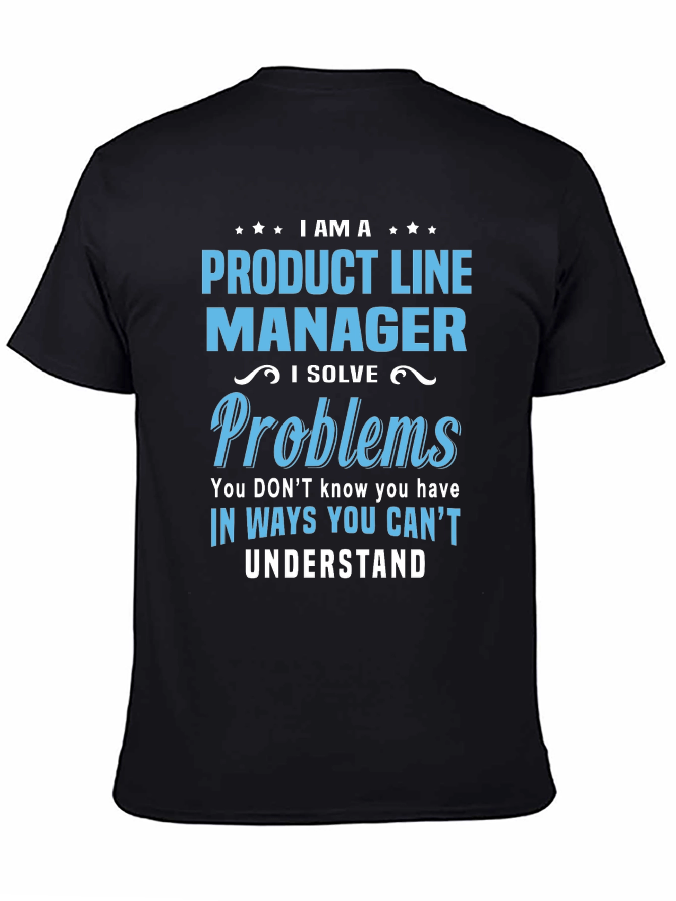 Product Line Manager T-Shirt - Solve Problems