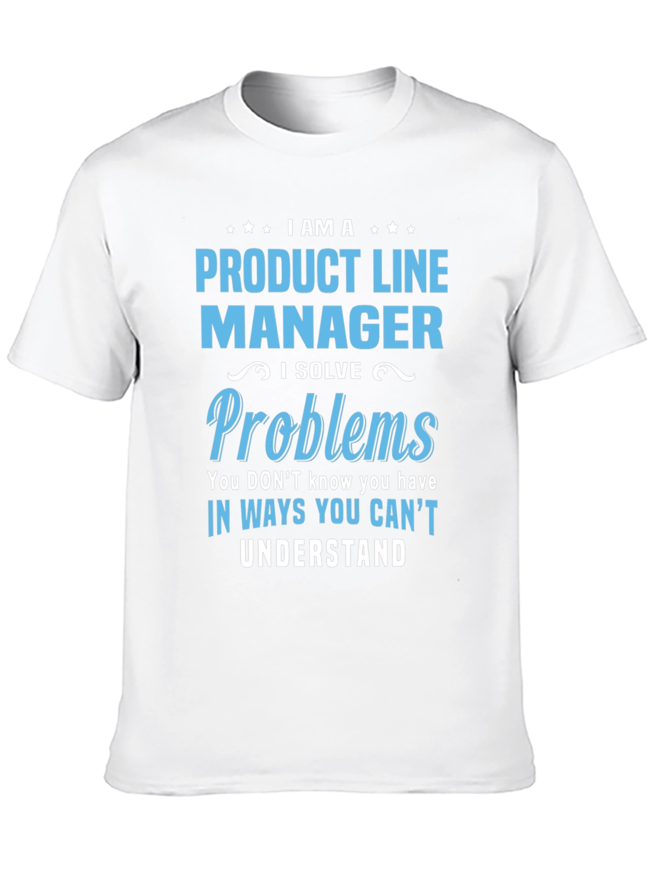Product Line Manager T-Shirt - Solve Problems