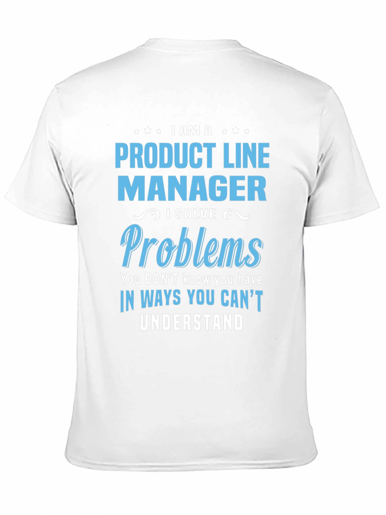 Product Line Manager T-Shirt - Solve Problems