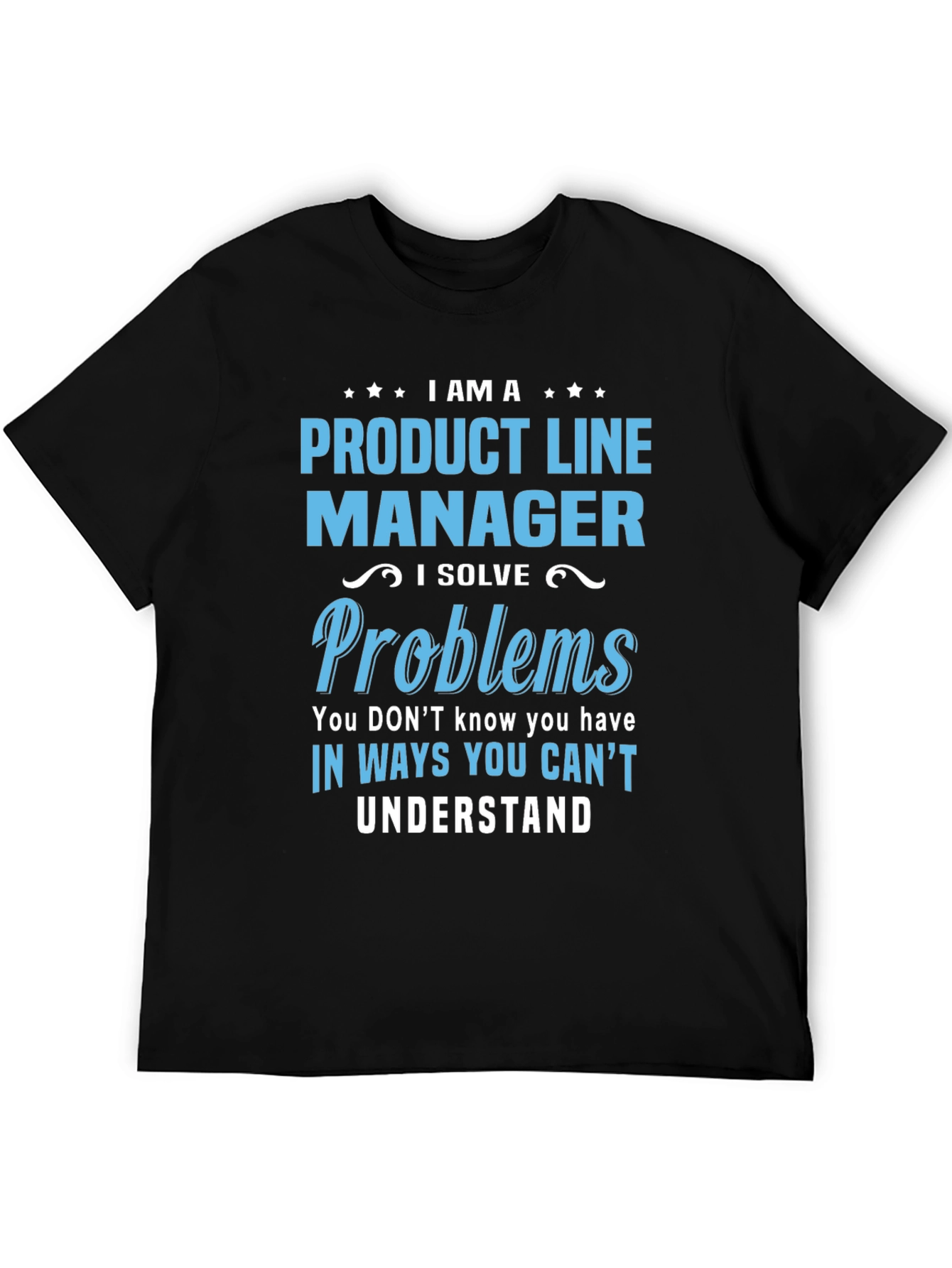 Product Line Manager T-Shirt - Solve Problems