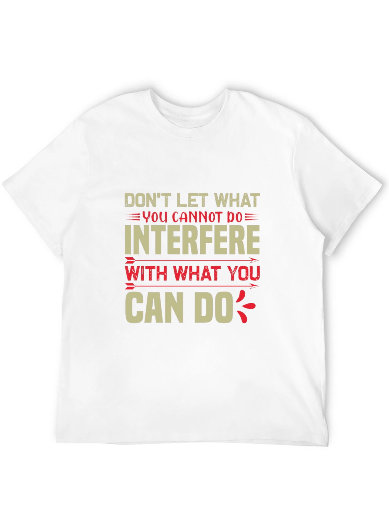 Motivational T-Shirt - Dont Let What You Cannot Do