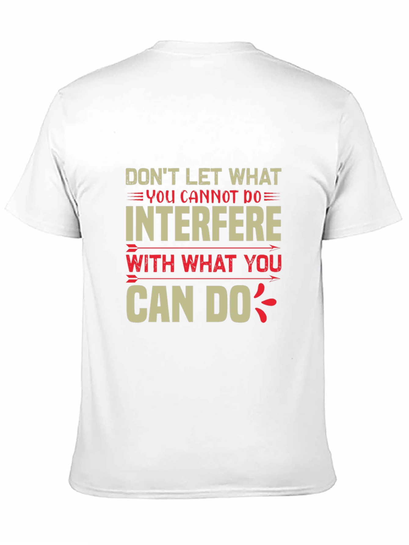 Motivational T-Shirt - Dont Let What You Cannot Do