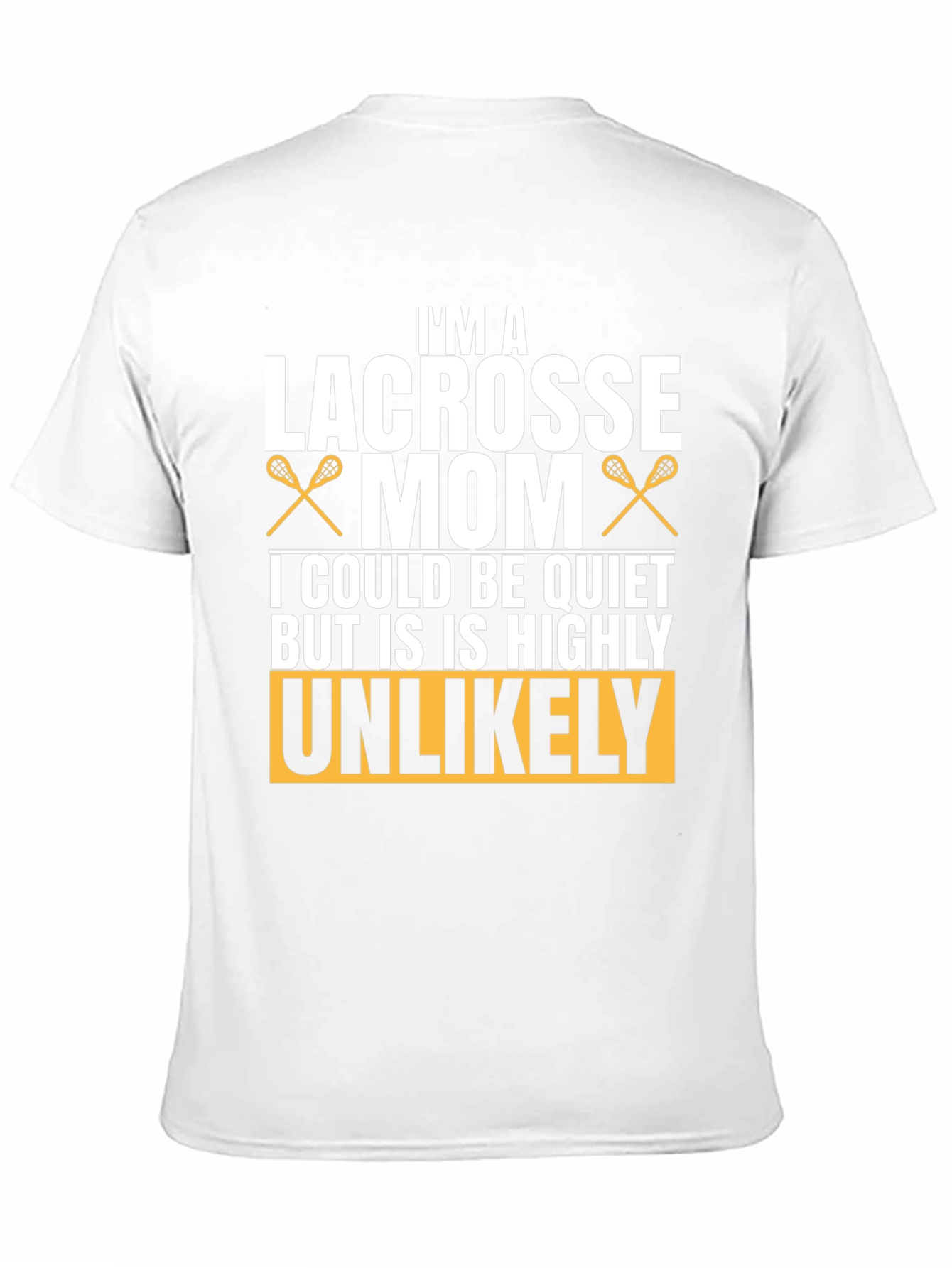 Lacrosse Mom T-Shirt - Unlikely to be Quiet!