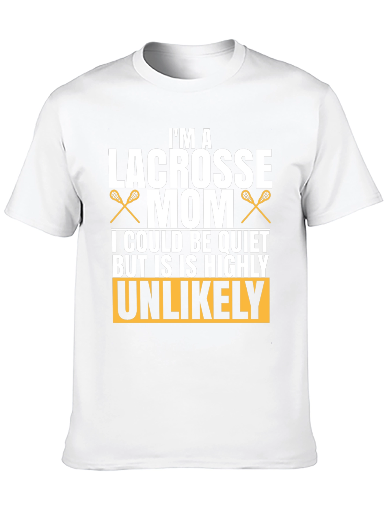 Lacrosse Mom T-Shirt - Unlikely to be Quiet!