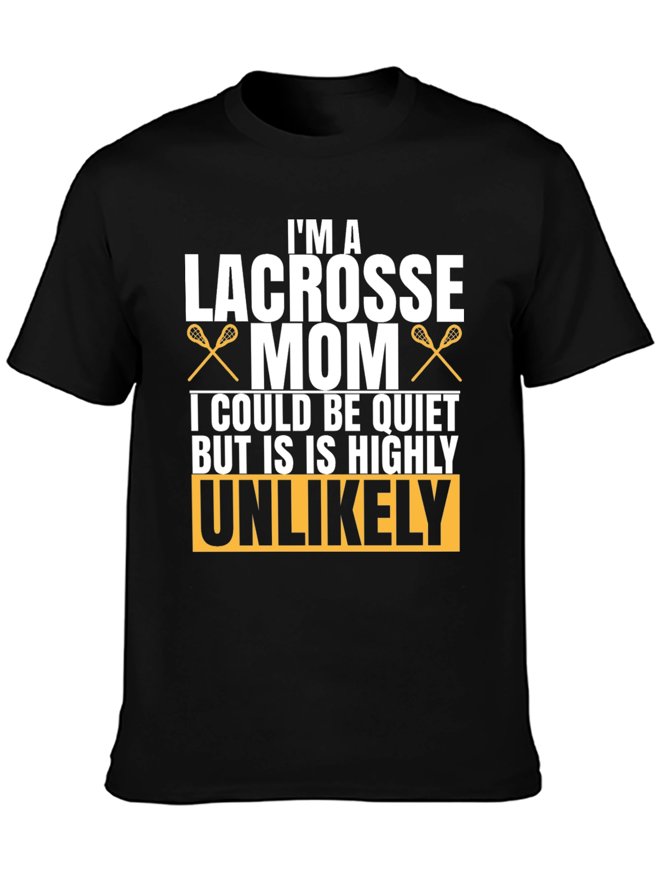 Lacrosse Mom T-Shirt - Unlikely to be Quiet!