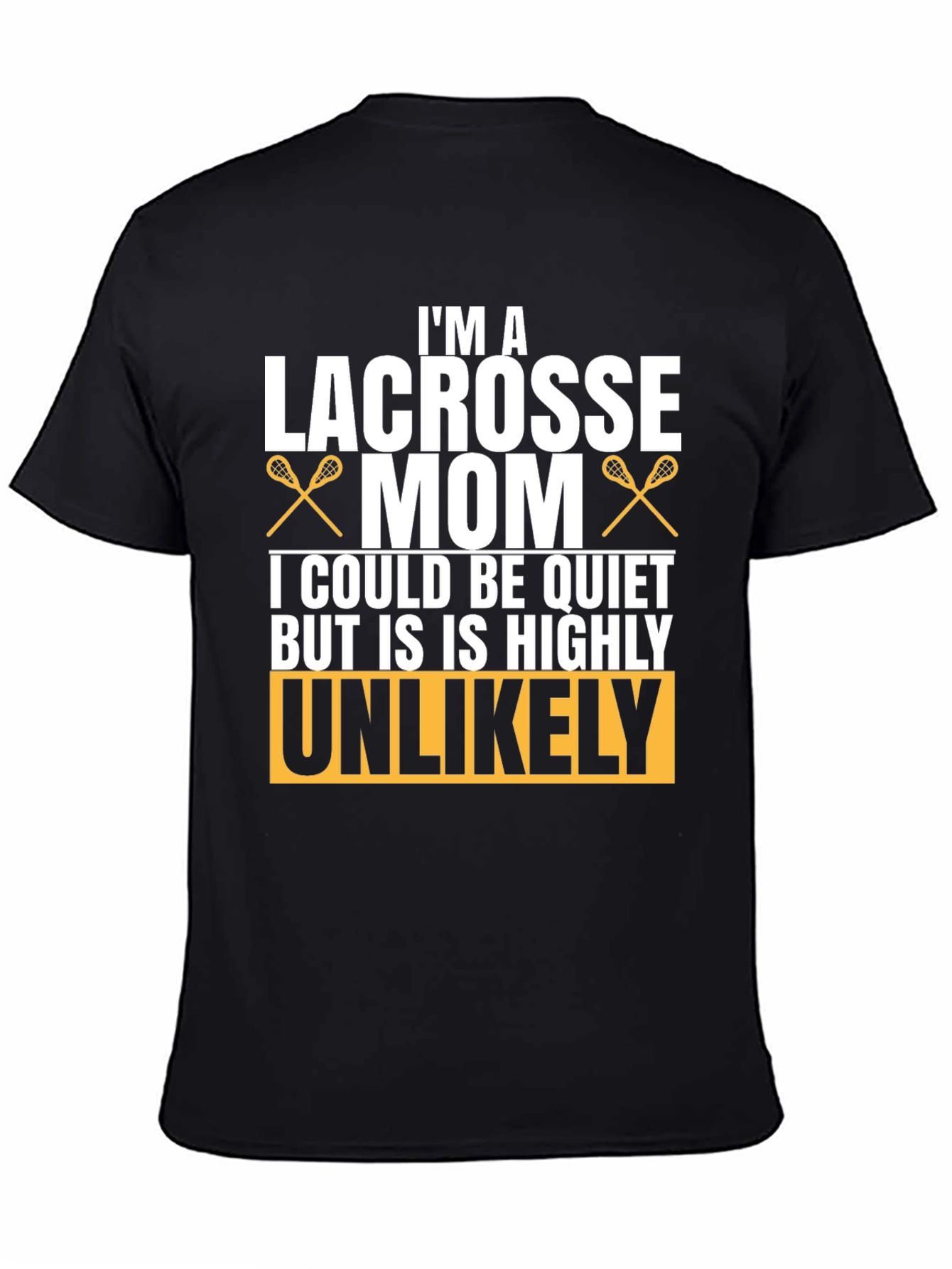 Lacrosse Mom T-Shirt - Unlikely to be Quiet!