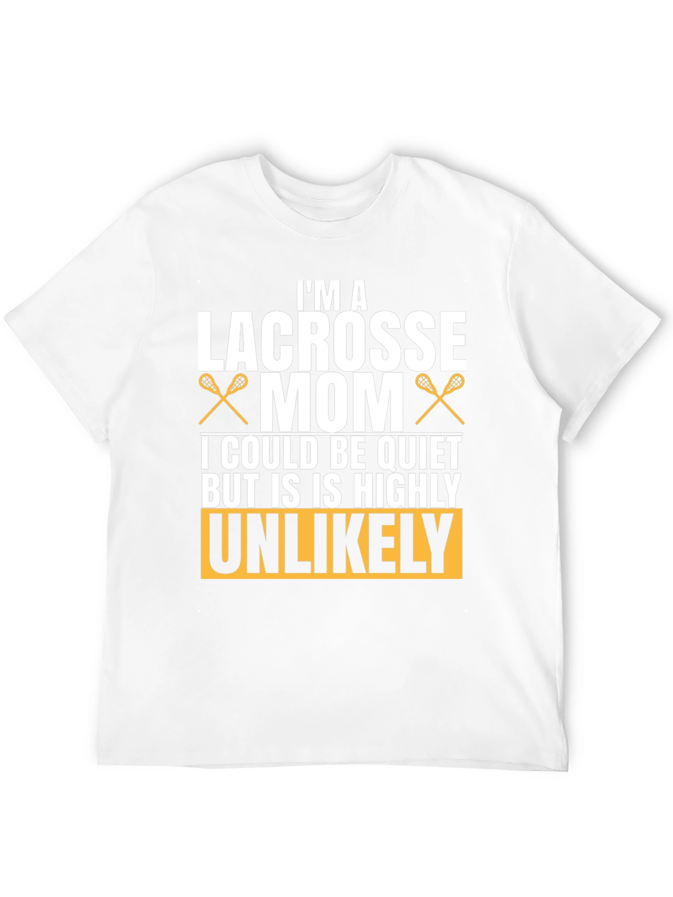 Lacrosse Mom T-Shirt - Unlikely to be Quiet!
