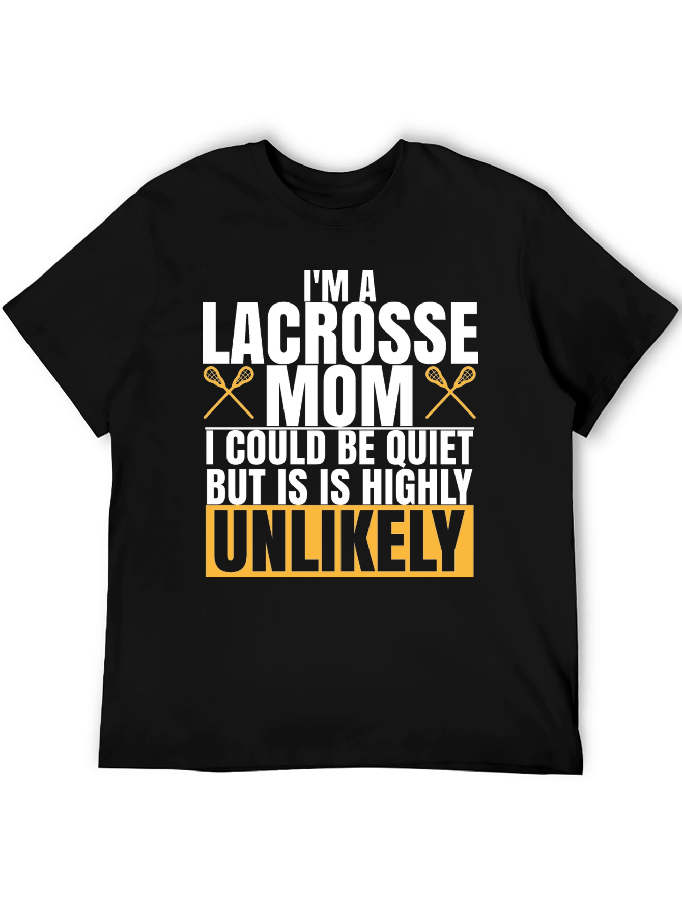 Lacrosse Mom T-Shirt - Unlikely to be Quiet!