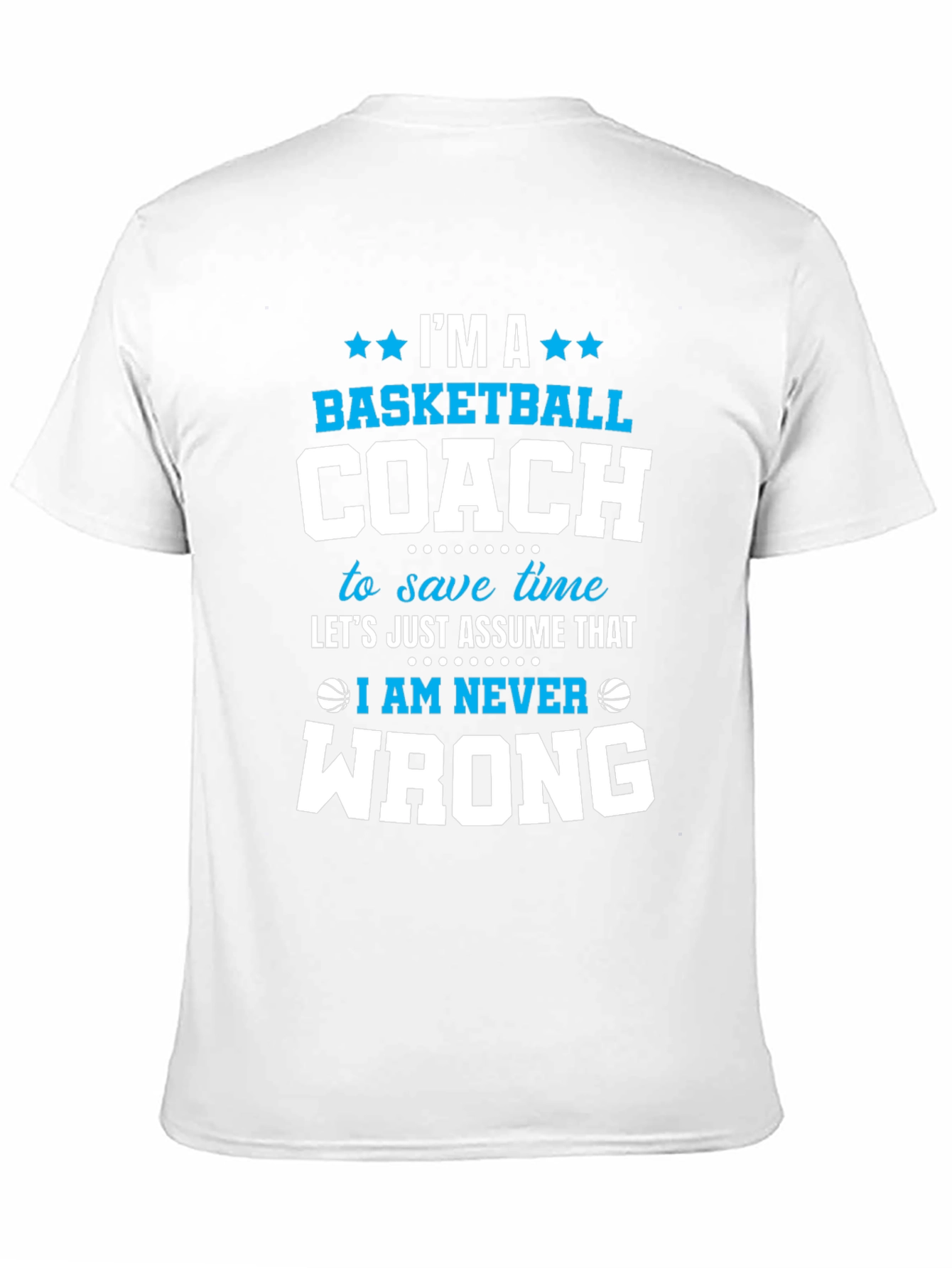 Basketball Coach T-Shirt - Im Always Right Funny Tee