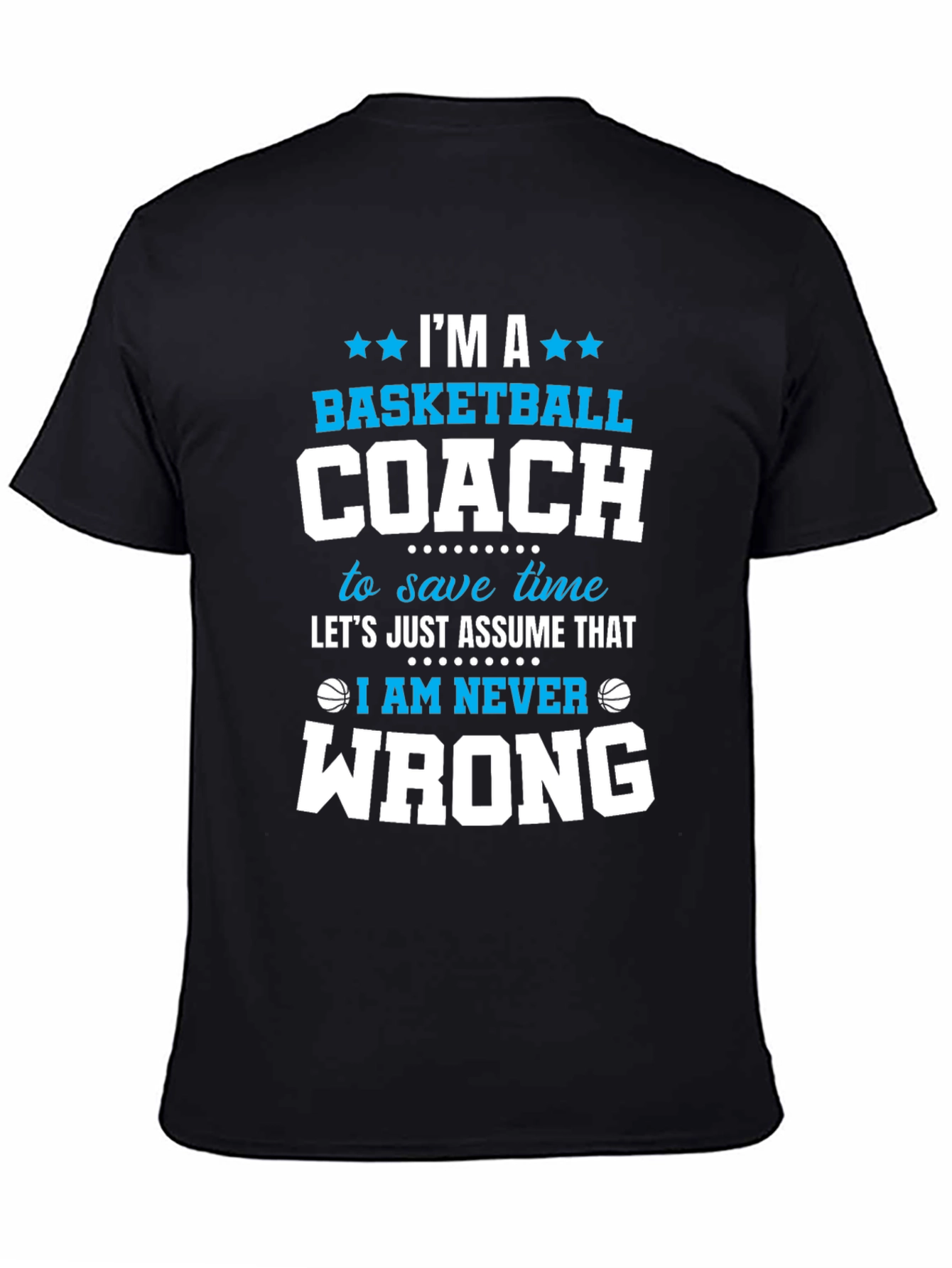 Basketball Coach T-Shirt - Im Always Right Funny Tee