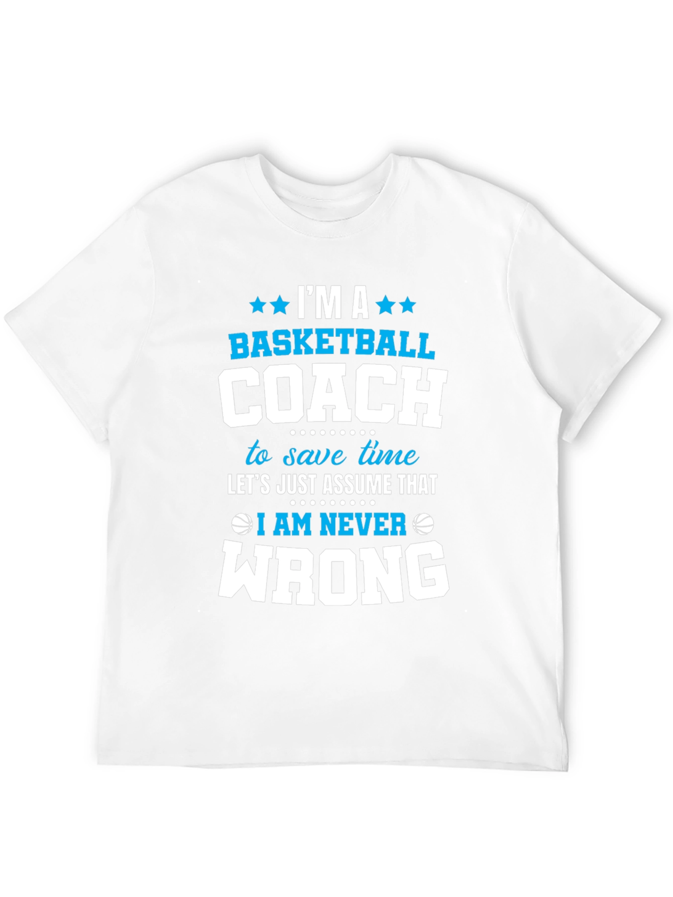 Basketball Coach T-Shirt - Im Always Right Funny Tee