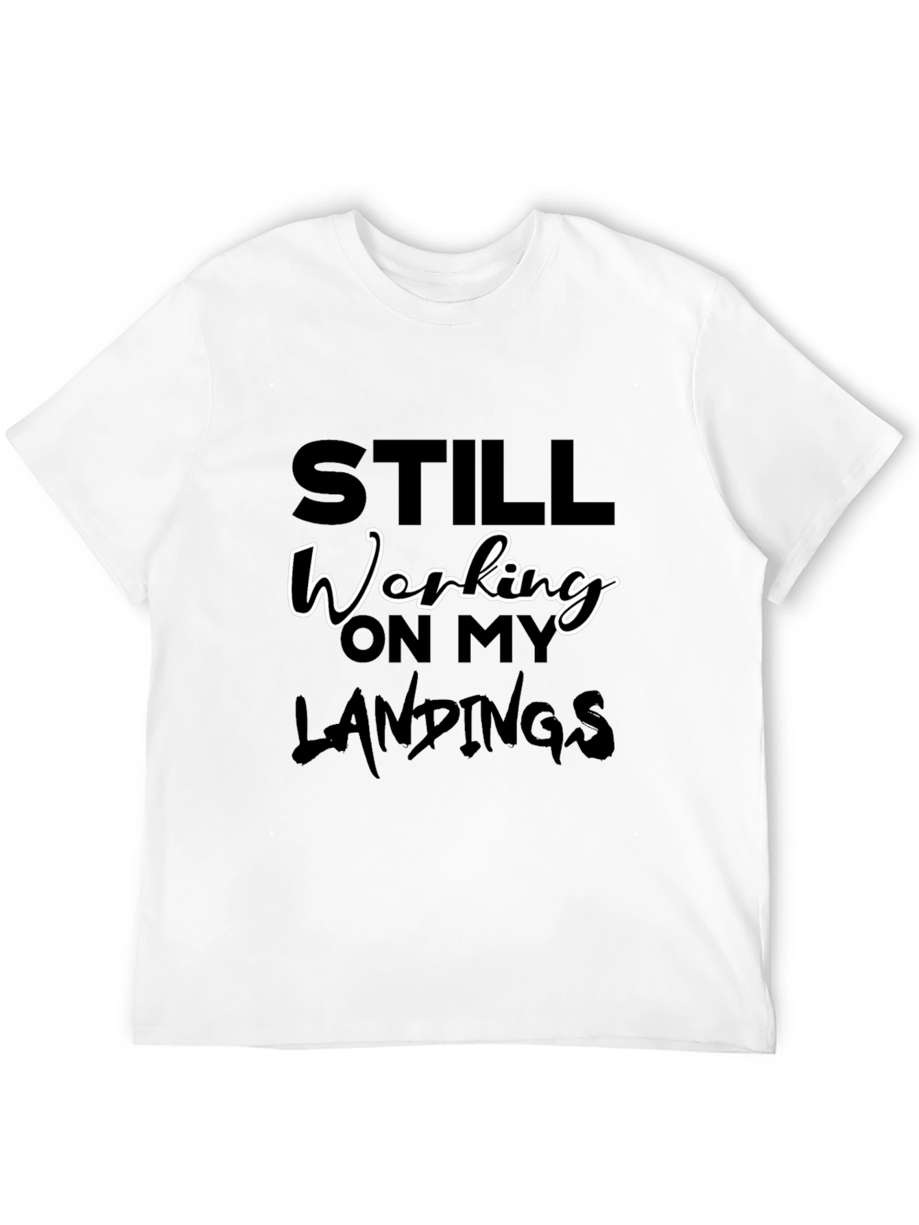 Still Working On My Landings Graphic Tee