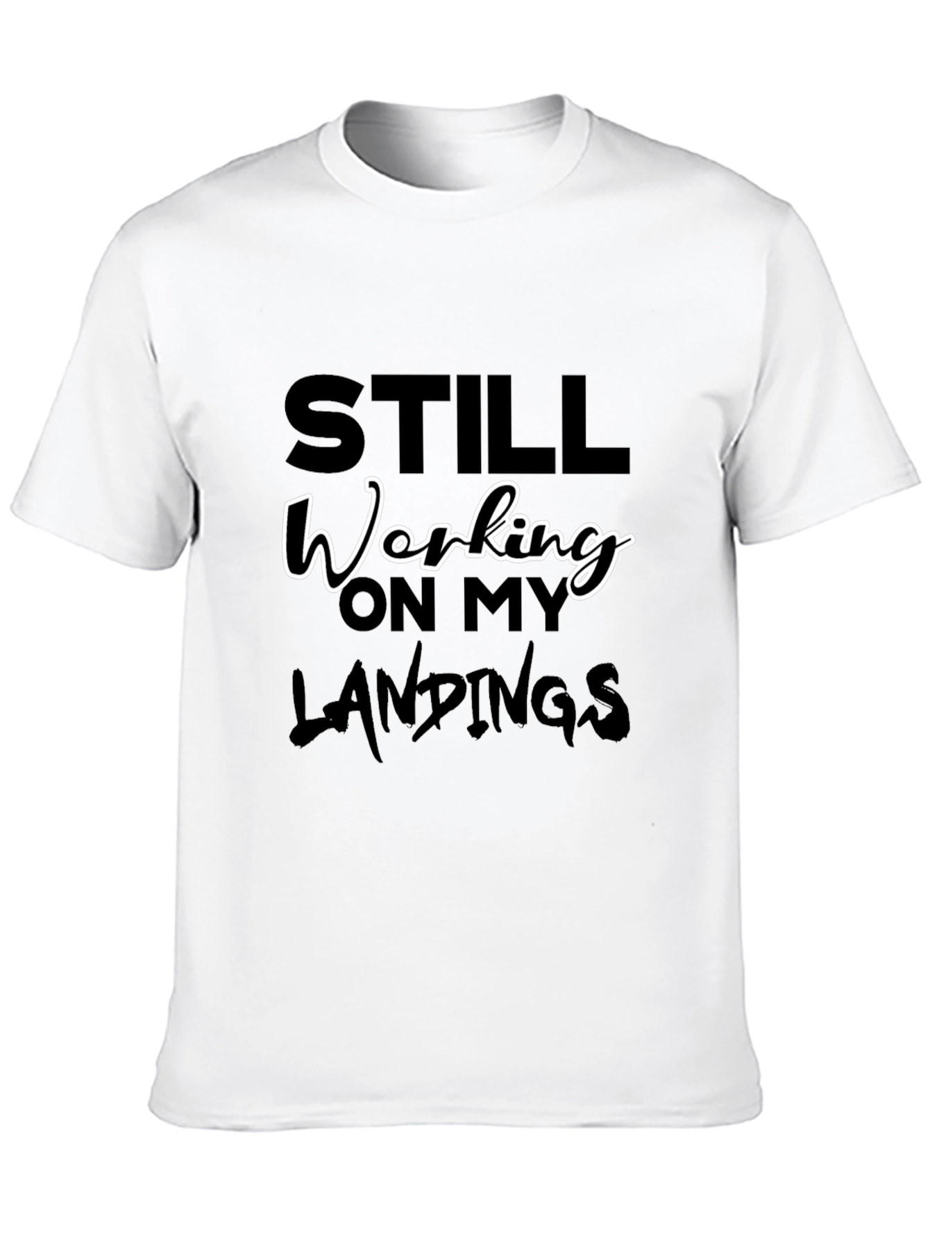 Still Working On My Landings Graphic Tee
