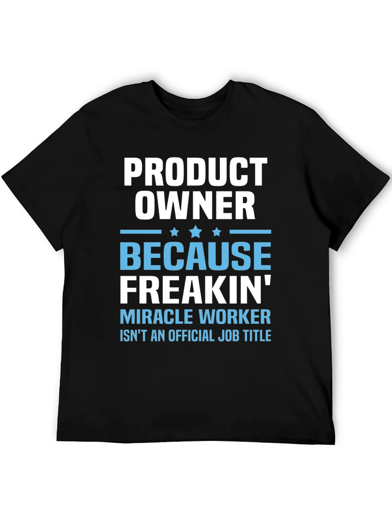 Product Owner Freakin Miracle Worker T-Shirt