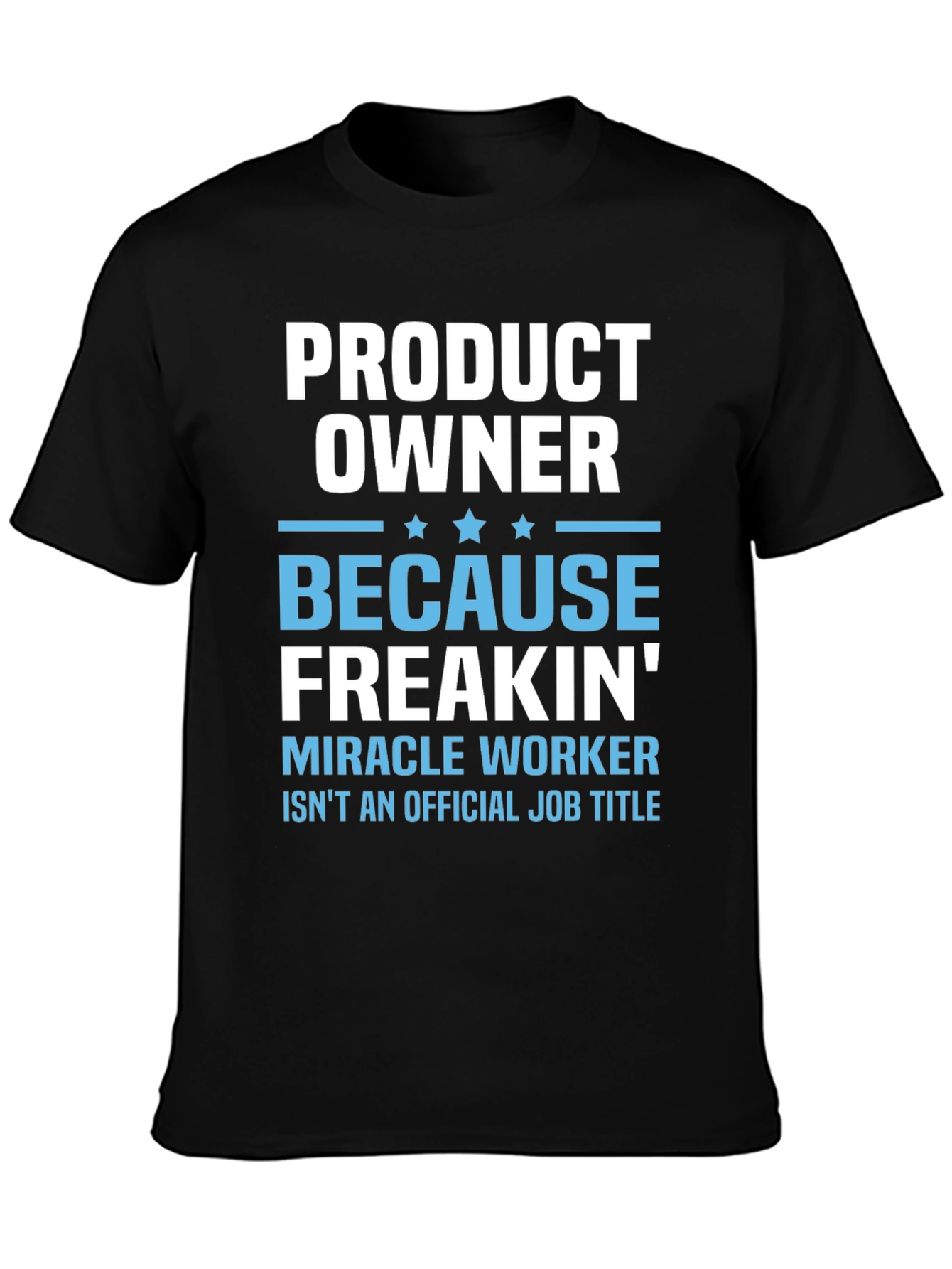 Product Owner Freakin Miracle Worker T-Shirt