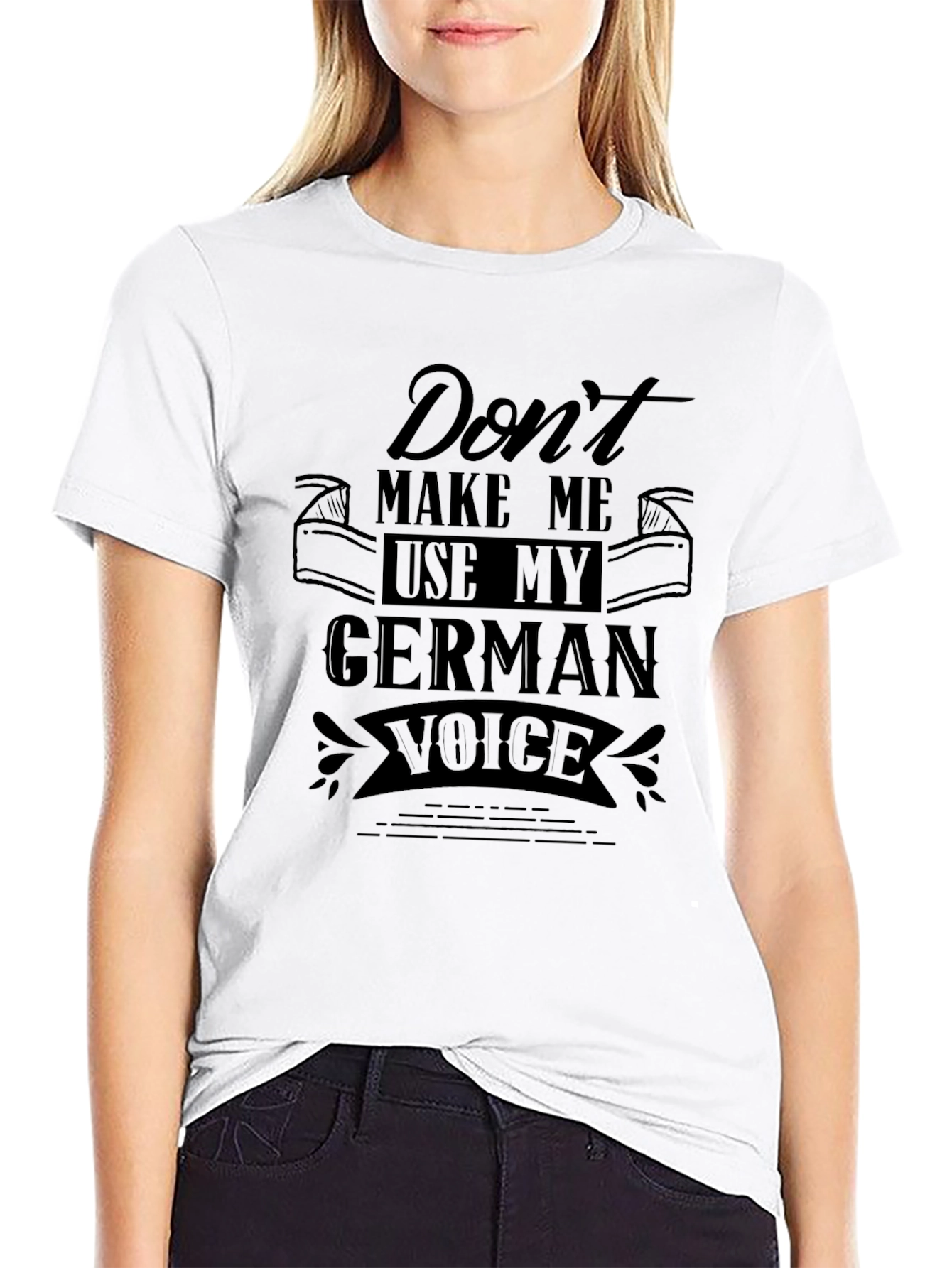 Dont Make Me Use My German Voice Black T-Shirt