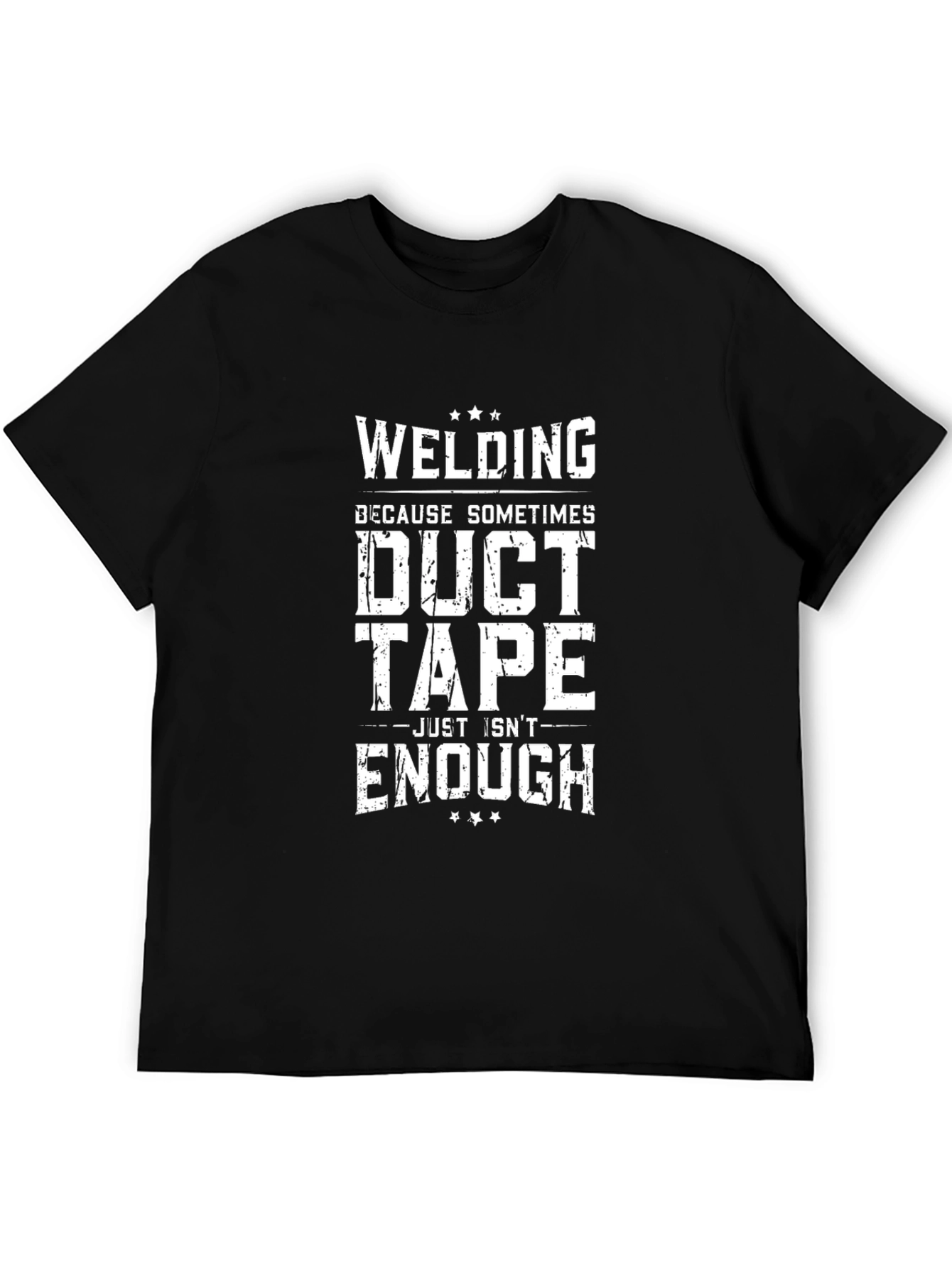 Welding Because Duct Tape Isnt Enough T-Shirt