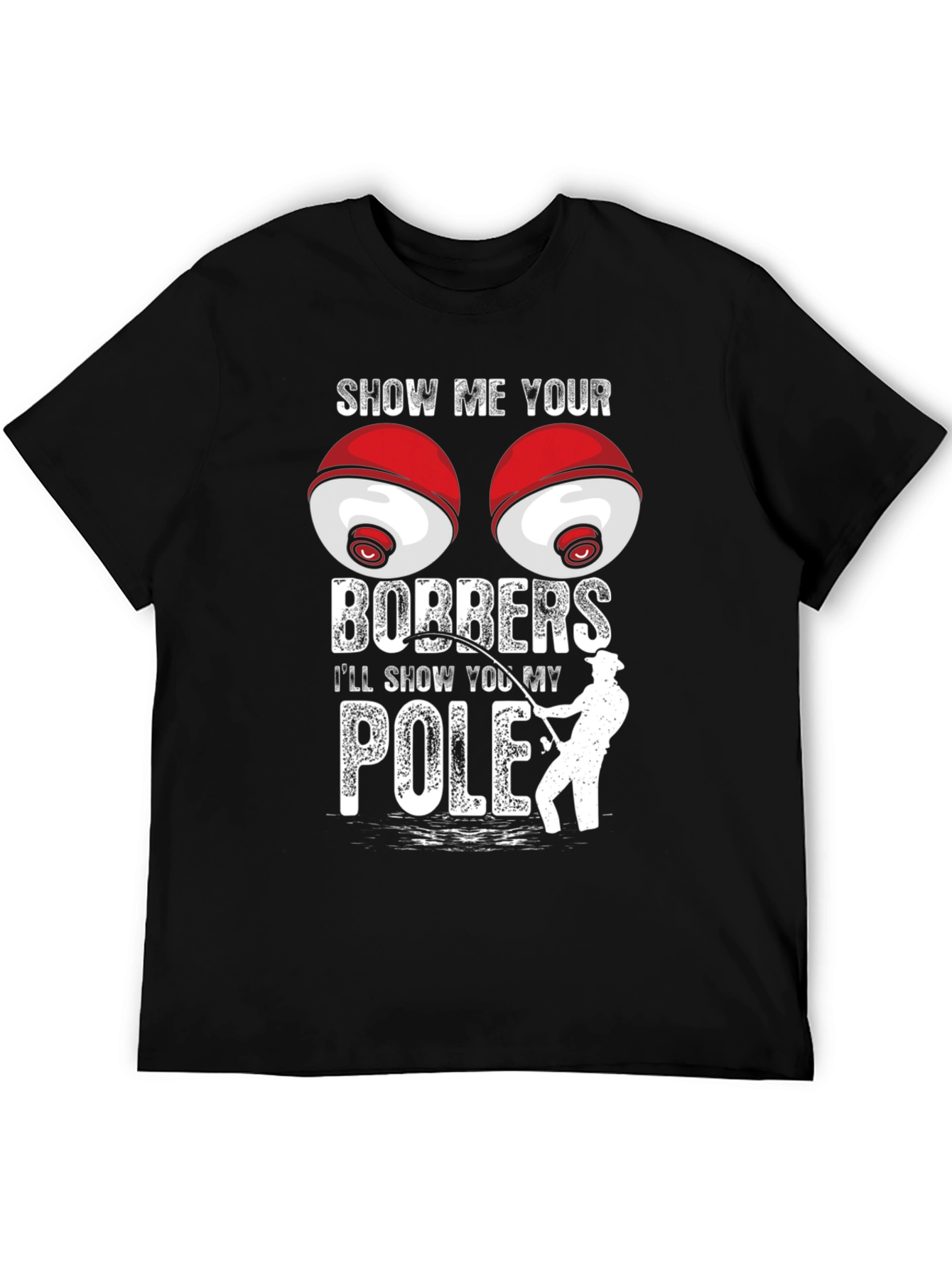 Show Me Your Bobbers Fishing T-Shirt