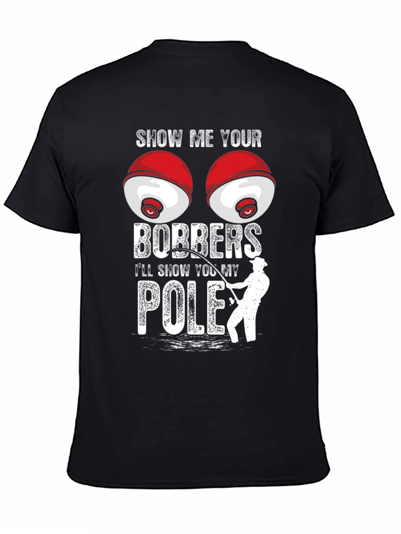 Show Me Your Bobbers Fishing T-Shirt
