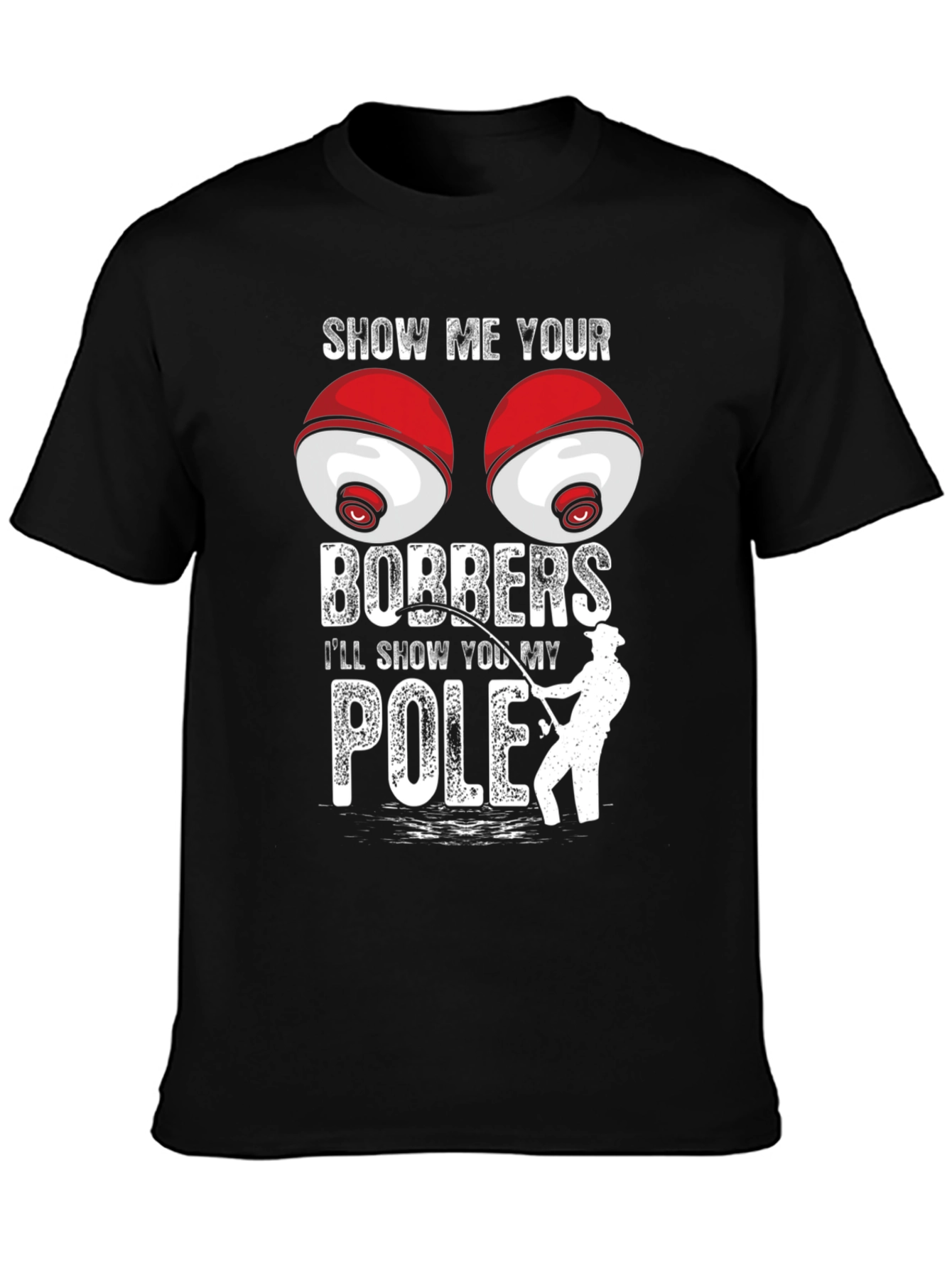 Show Me Your Bobbers Fishing T-Shirt