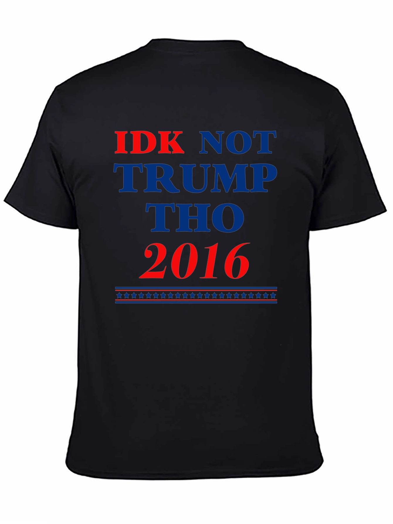 IDK Not Trump Tho 2016 Political Statement T-Shirt