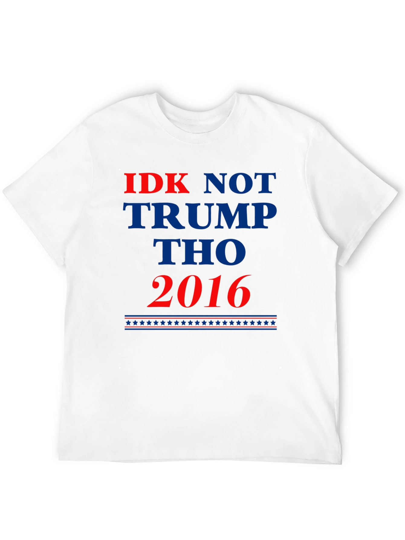 IDK Not Trump Tho 2016 Political Statement T-Shirt