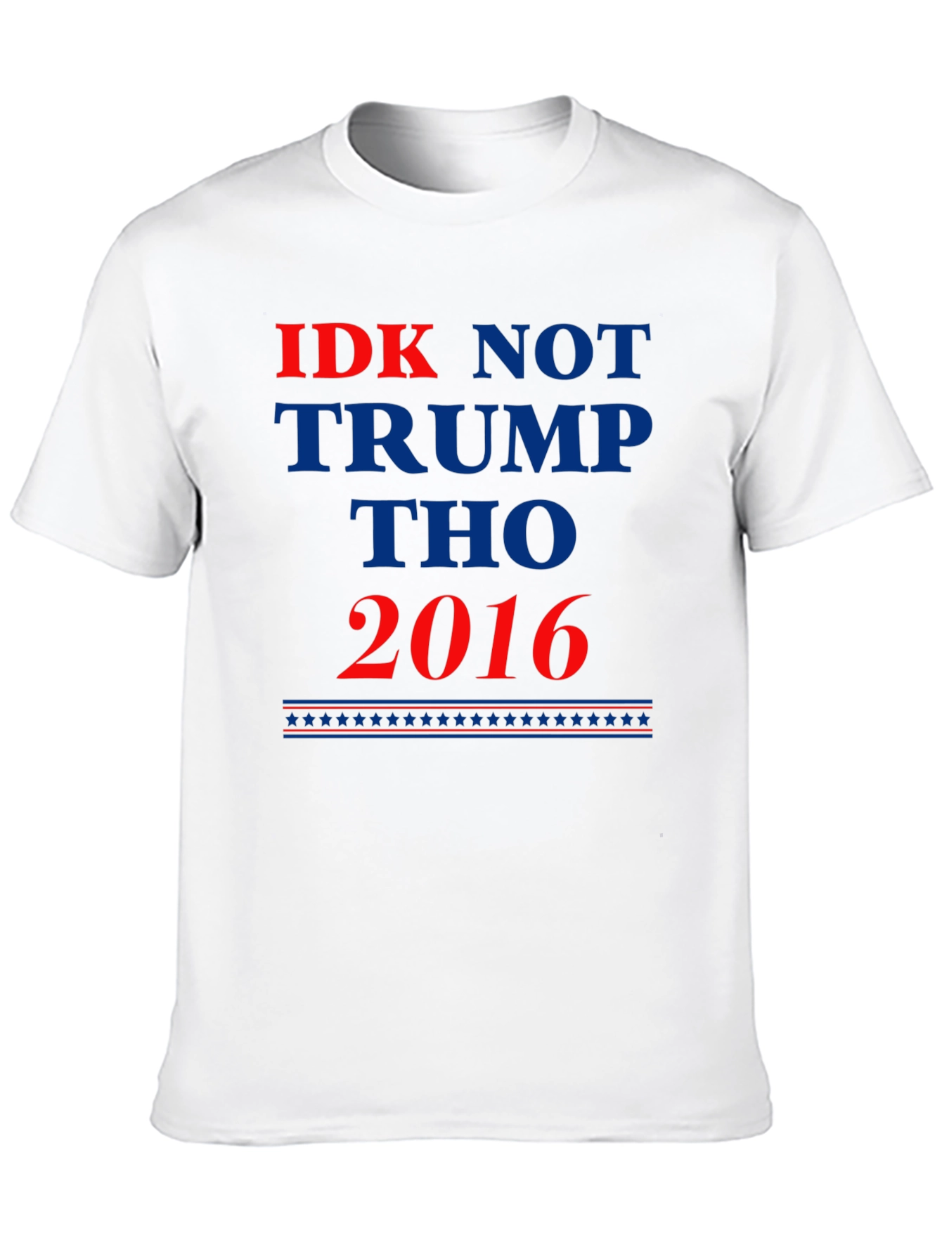 IDK Not Trump Tho 2016 Political Statement T-Shirt
