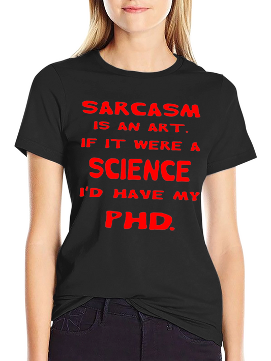 Sarcasm Art Science PhD T-Shirt