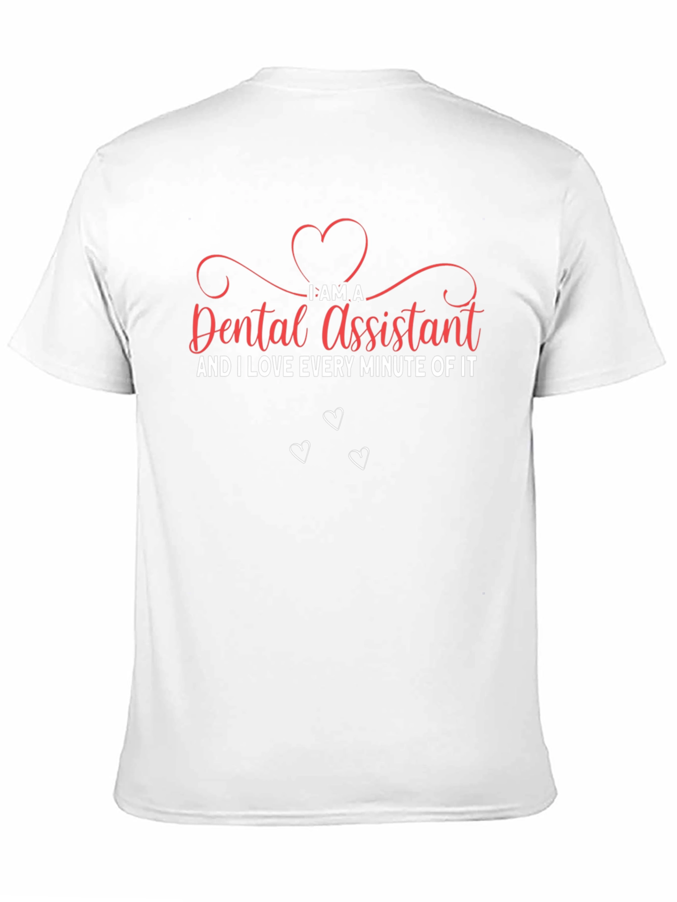 Dental Assistant T-Shirt - I Love Every Minute